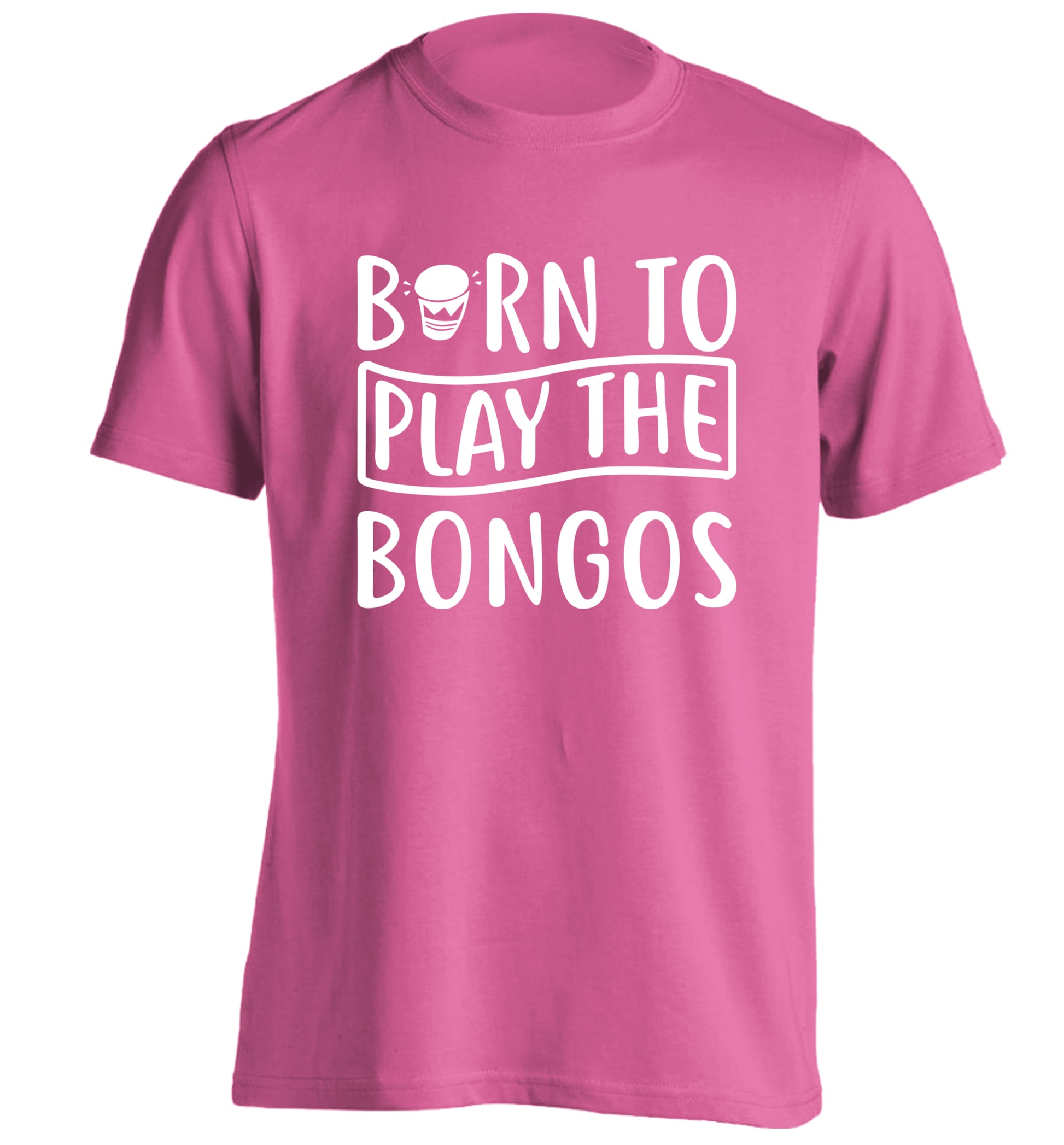 Born to play the bongos adults unisex pink Tshirt 2XL