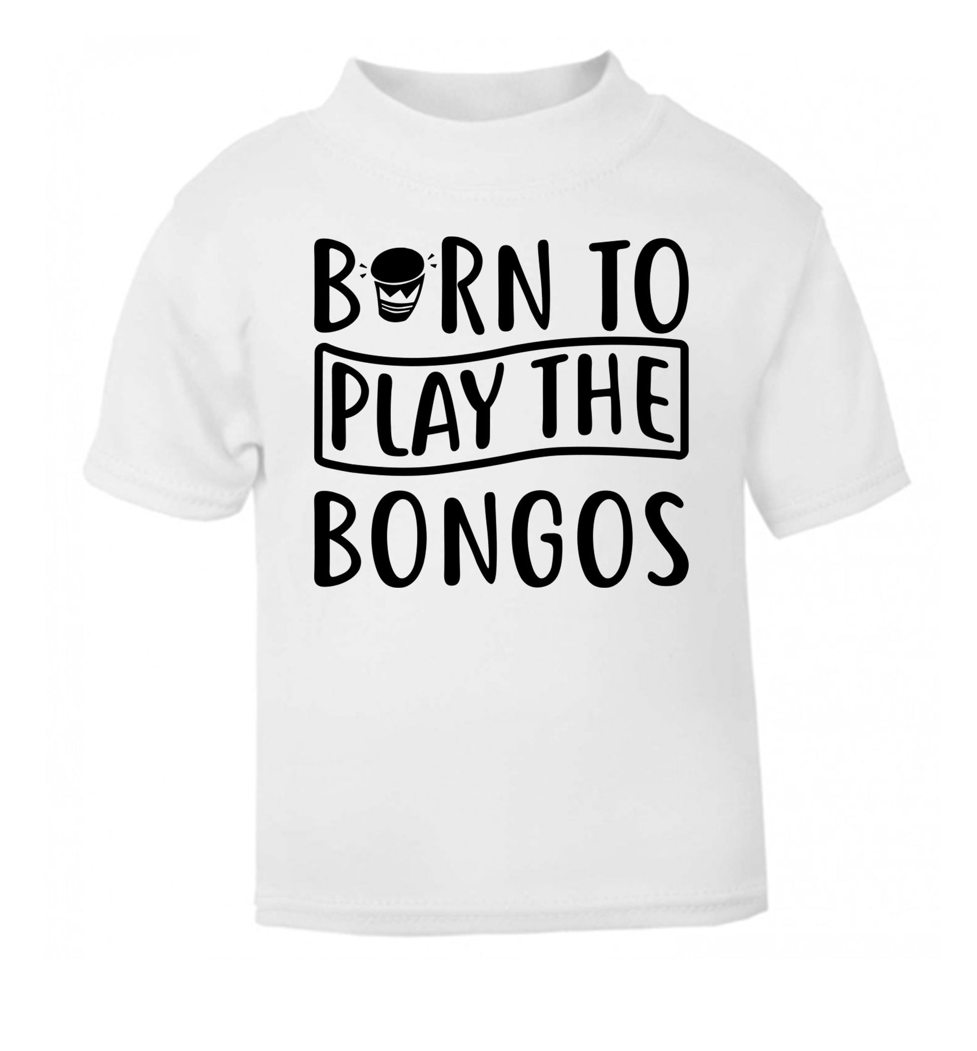Born to play the bongos white Baby Toddler Tshirt 2 Years