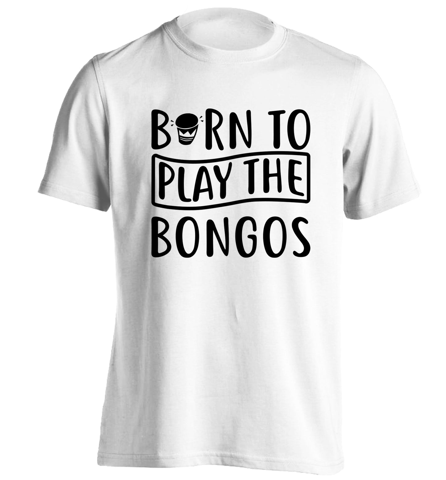 Born to play the bongos adults unisex white Tshirt 2XL
