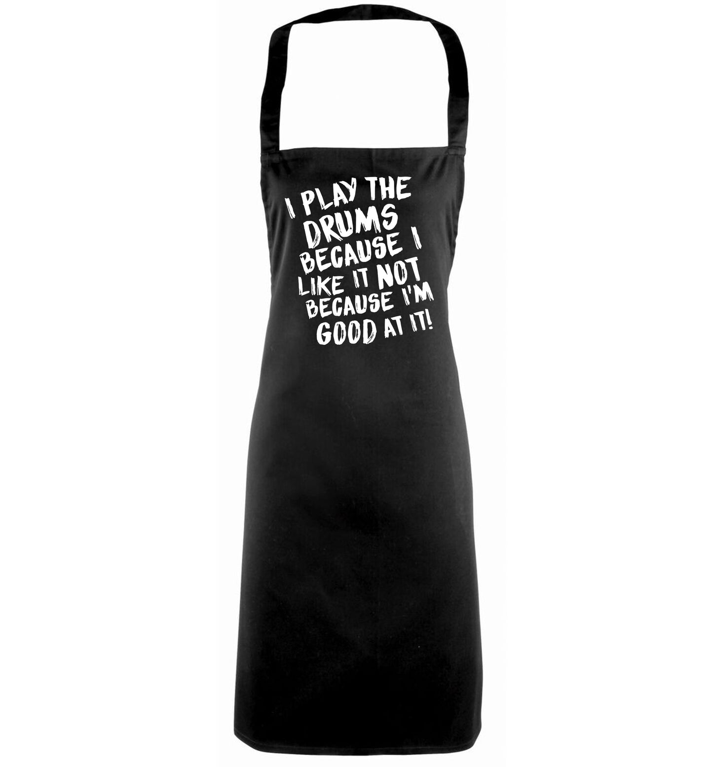 I play the drums because I like it not because I'm good at it black apron