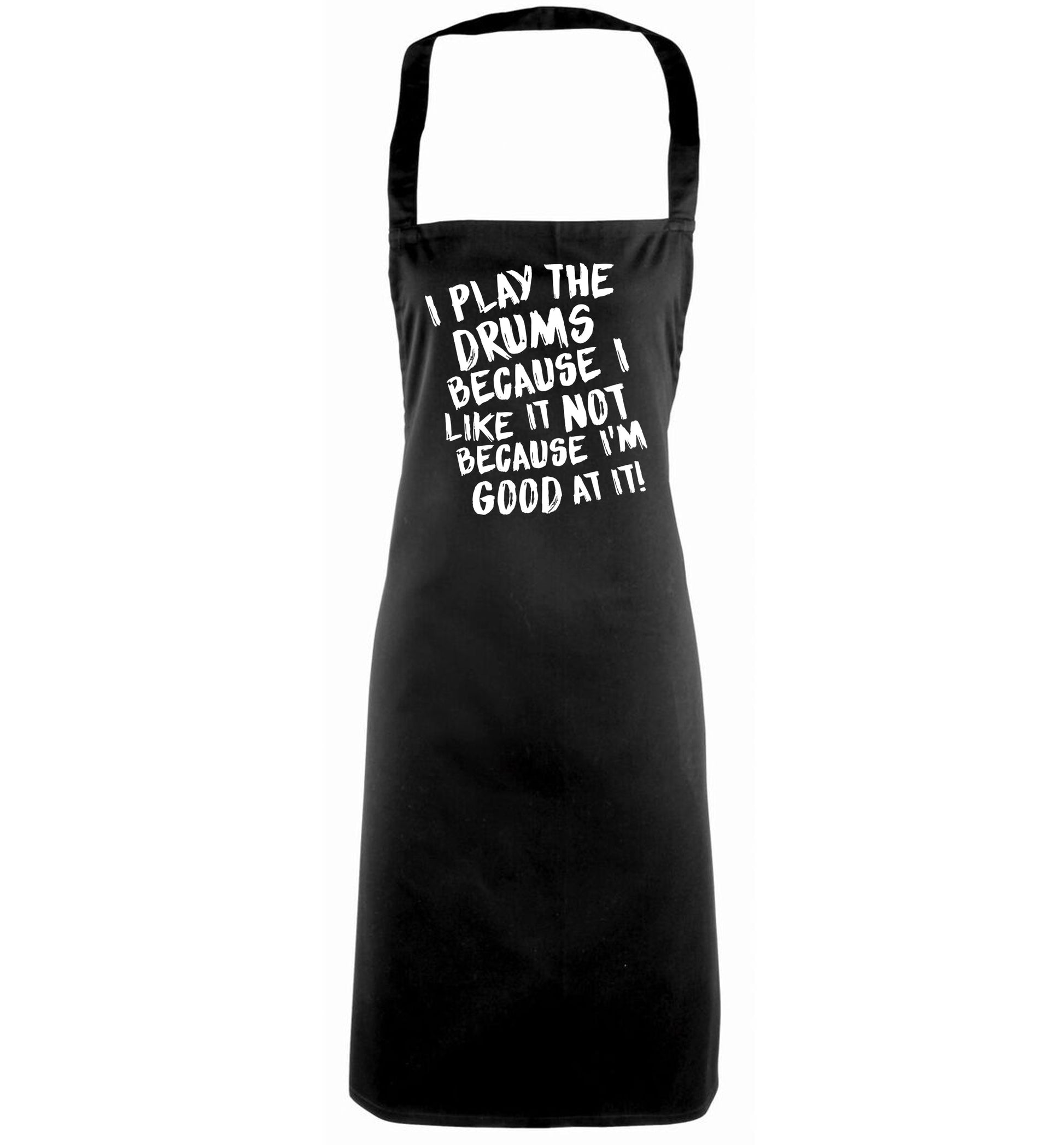 I play the drums because I like it not because I'm good at it black apron