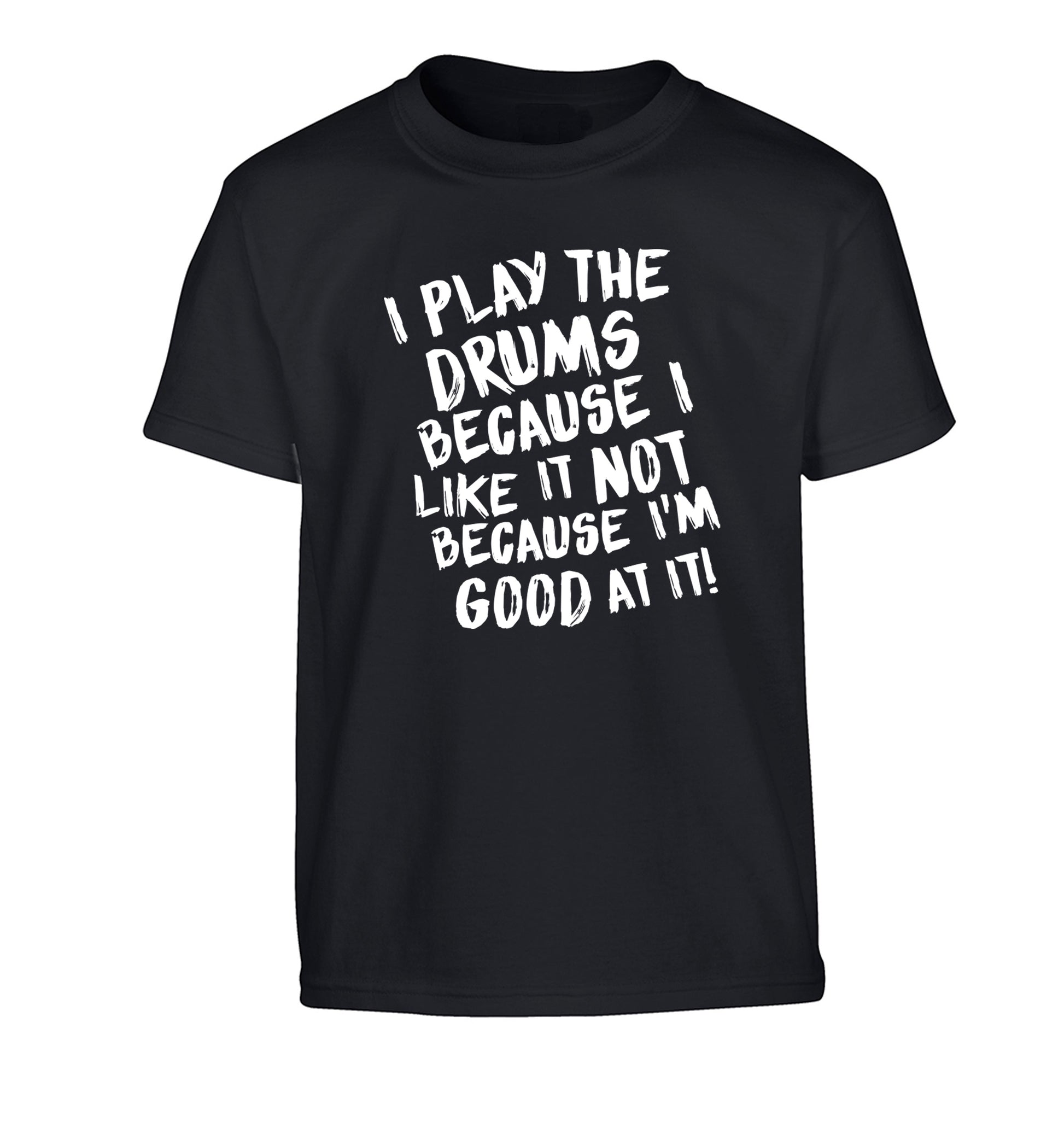 I play the drums because I like it not because I'm good at it Children's black Tshirt 12-14 Years