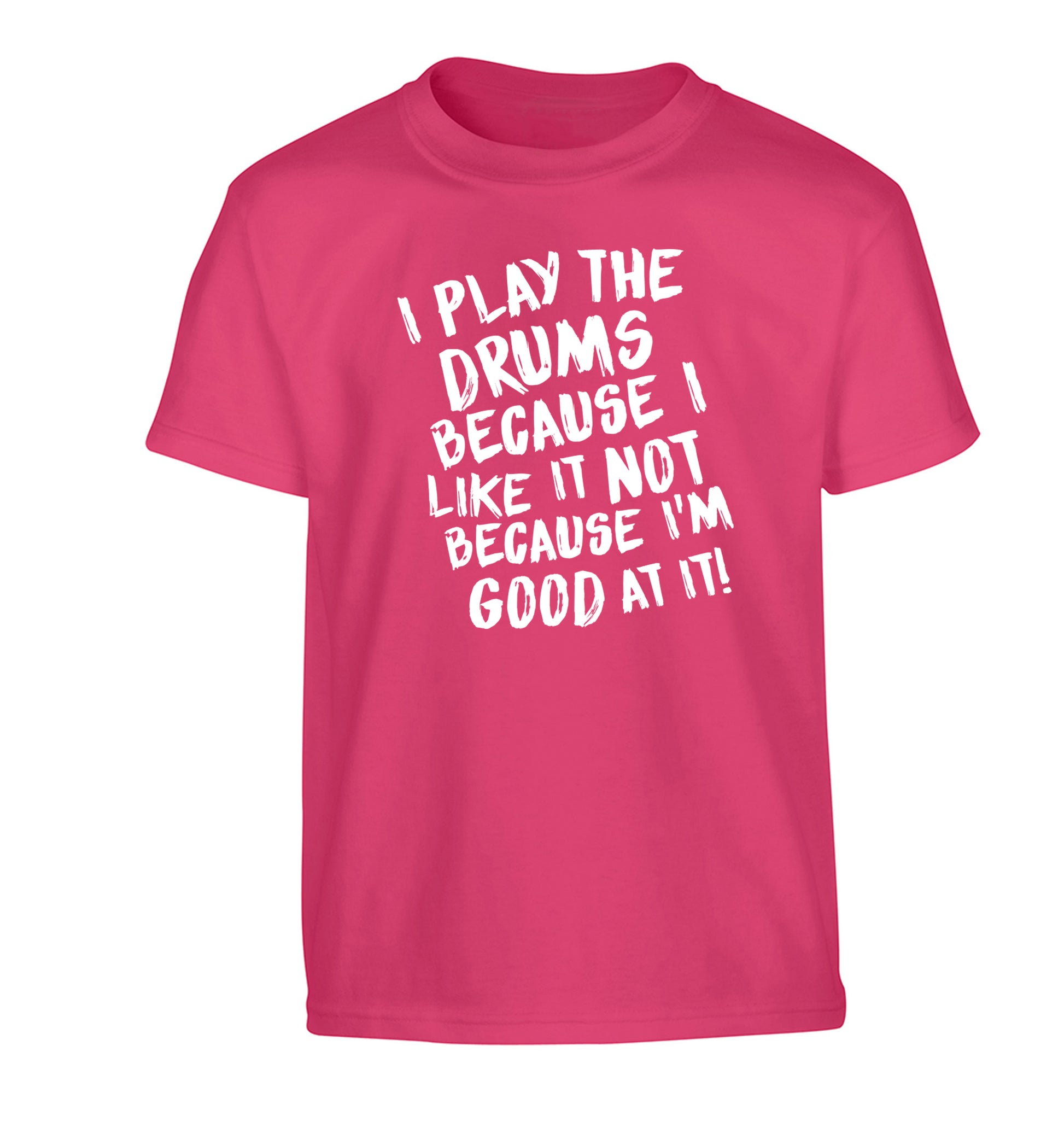 I play the drums because I like it not because I'm good at it Children's pink Tshirt 12-14 Years