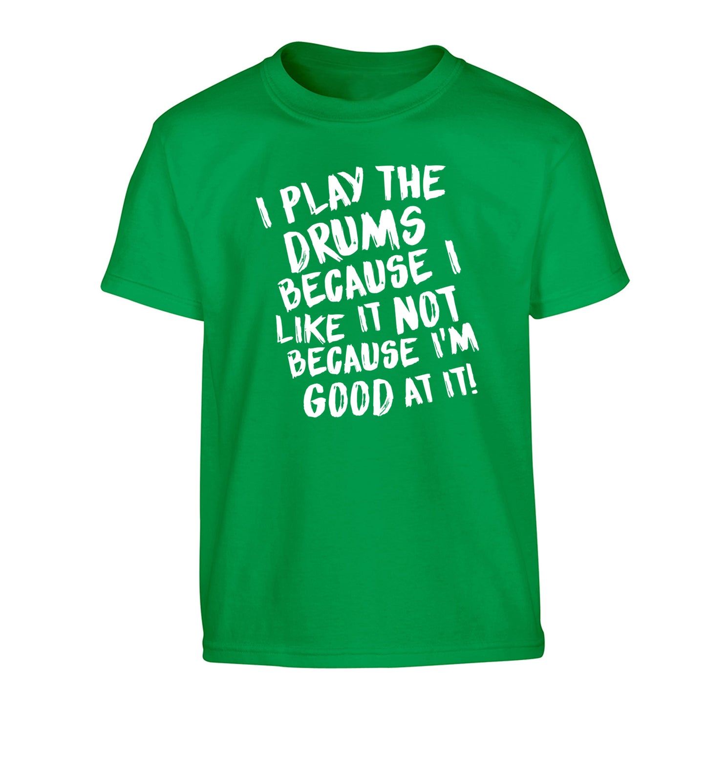 I play the drums because I like it not because I'm good at it Children's green Tshirt 12-14 Years