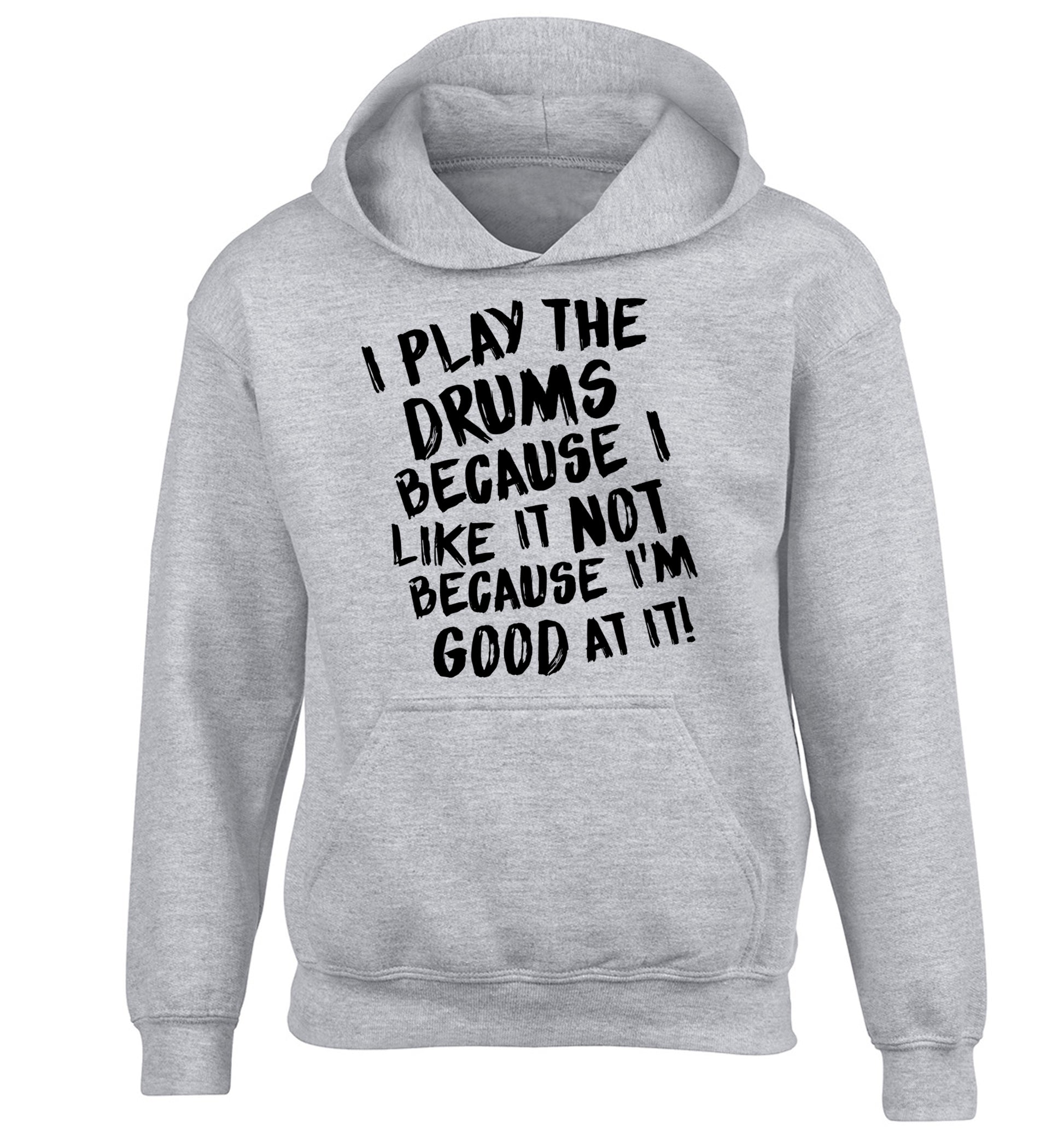 I play the drums because I like it not because I'm good at it children's grey hoodie 12-14 Years