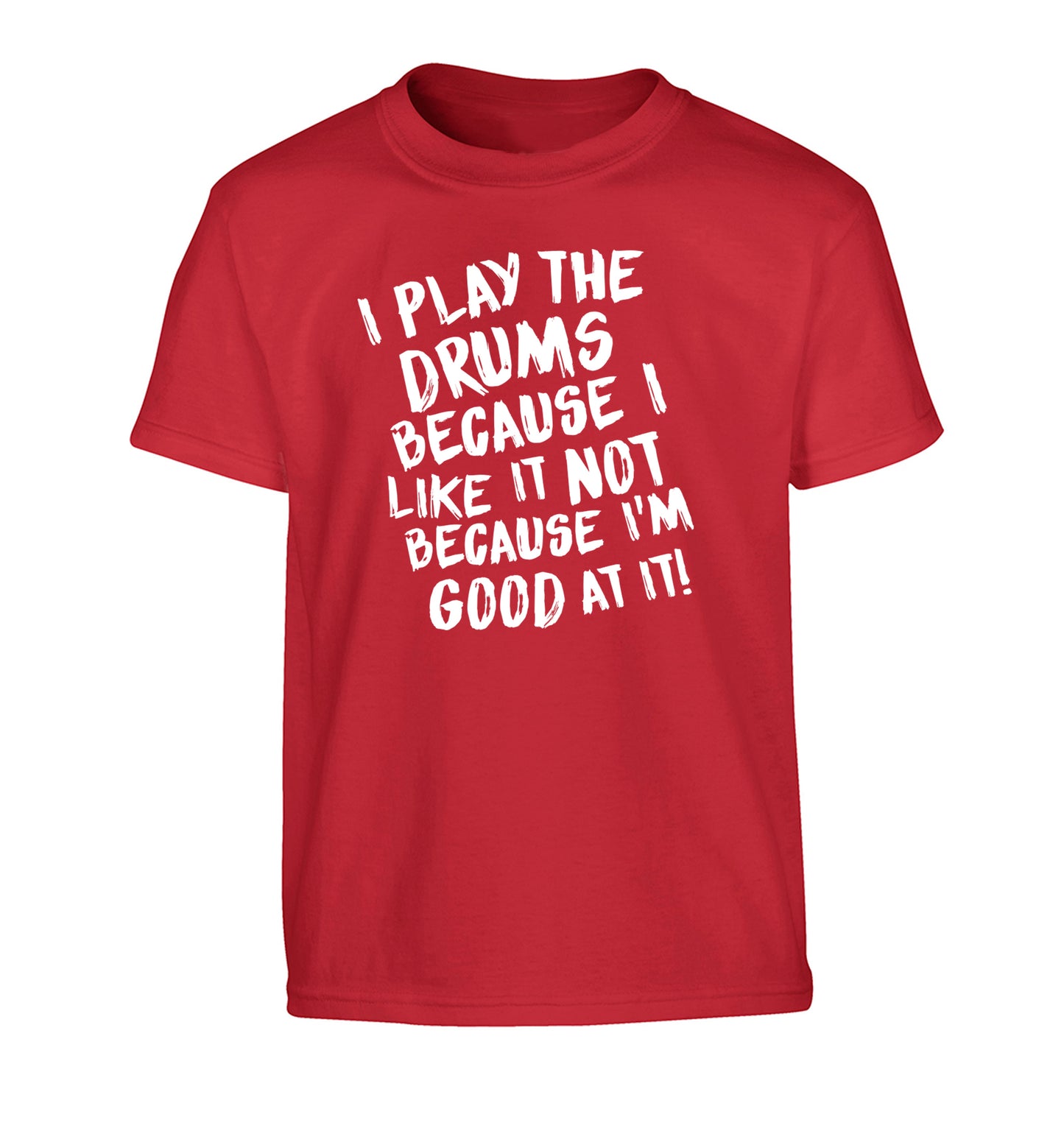 I play the drums because I like it not because I'm good at it Children's red Tshirt 12-14 Years