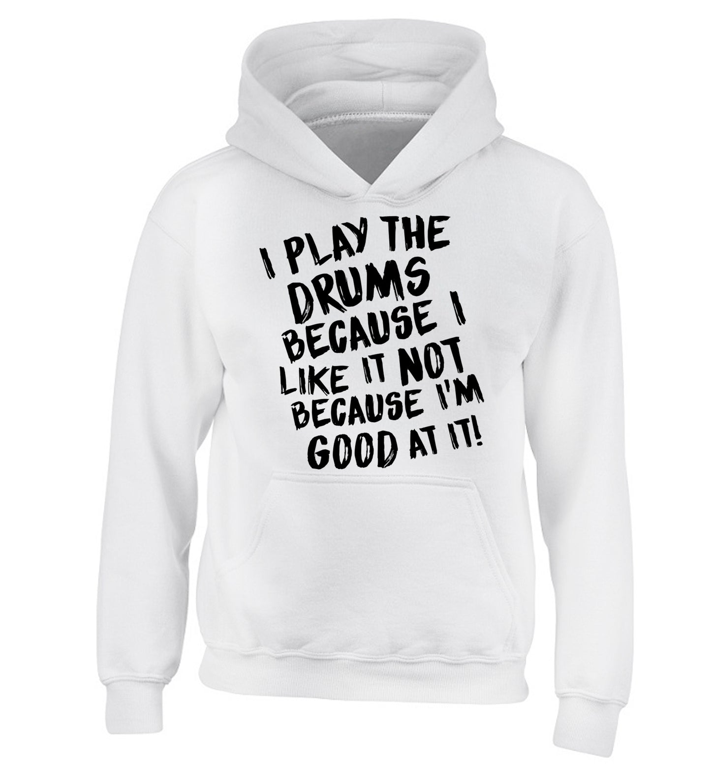 I play the drums because I like it not because I'm good at it children's white hoodie 12-14 Years