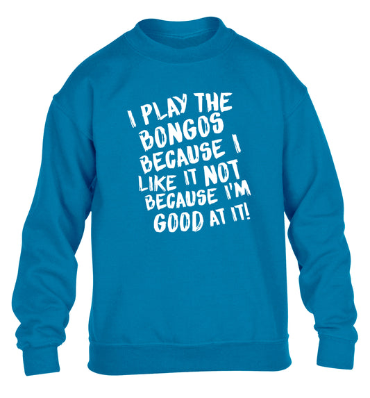 I play the bongos because I like it not because I'm good at it children's blue sweater 12-14 Years
