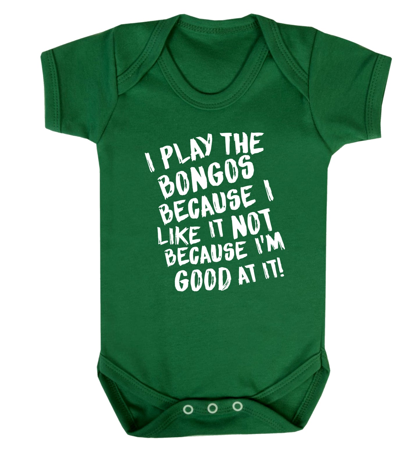 I play the bongos because I like it not because I'm good at it Baby Vest green 18-24 months