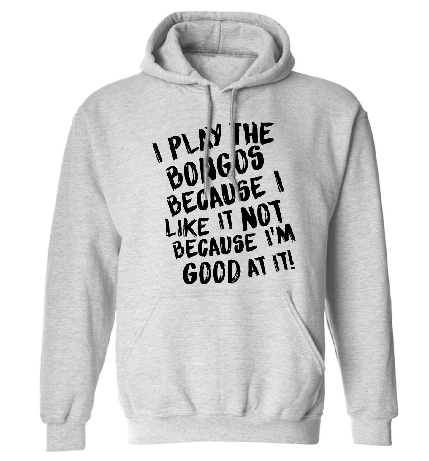 I play the bongos because I like it not because I'm good at it adults unisex grey hoodie 2XL