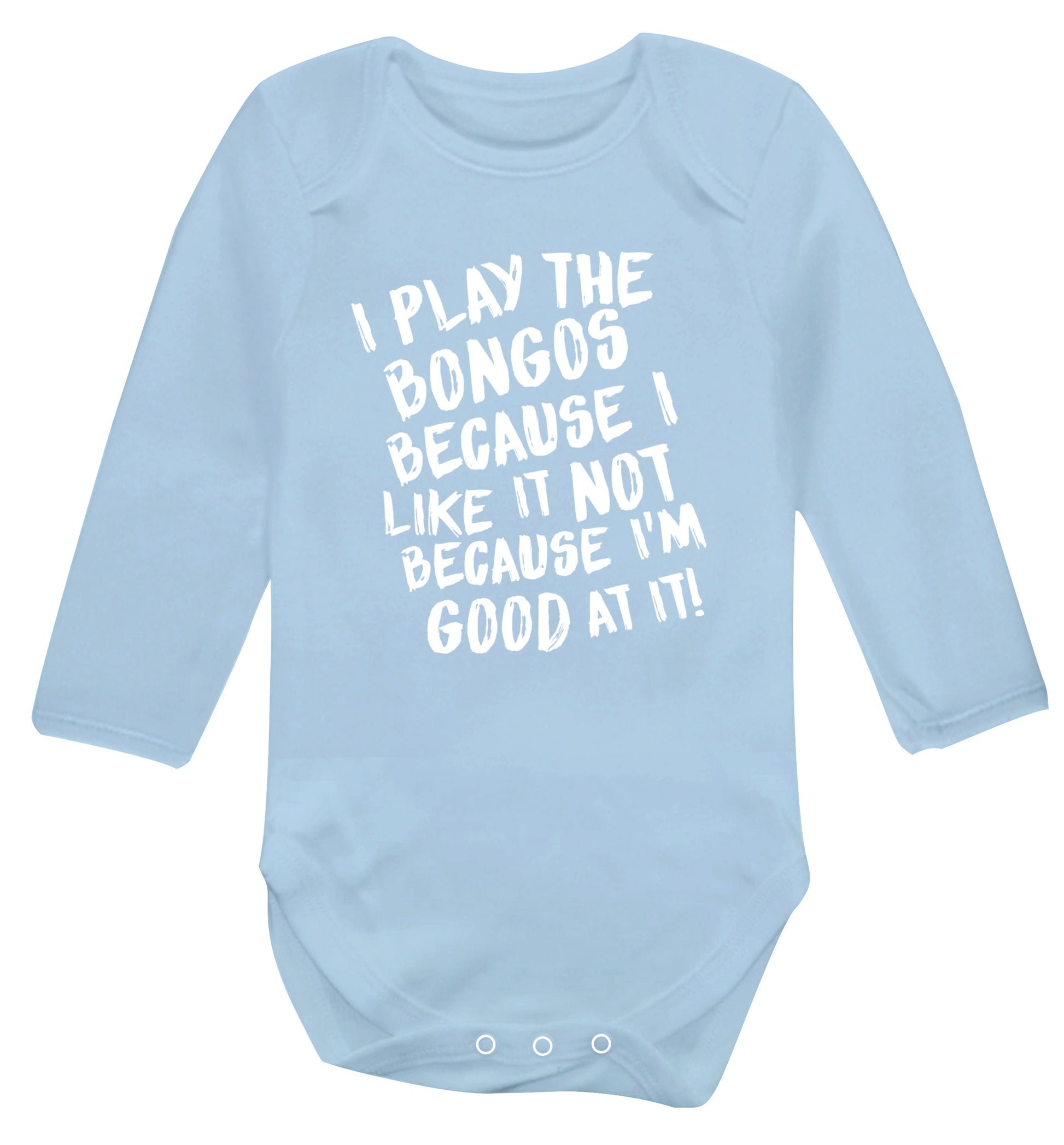 I play the bongos because I like it not because I'm good at it Baby Vest long sleeved pale blue 6-12 months