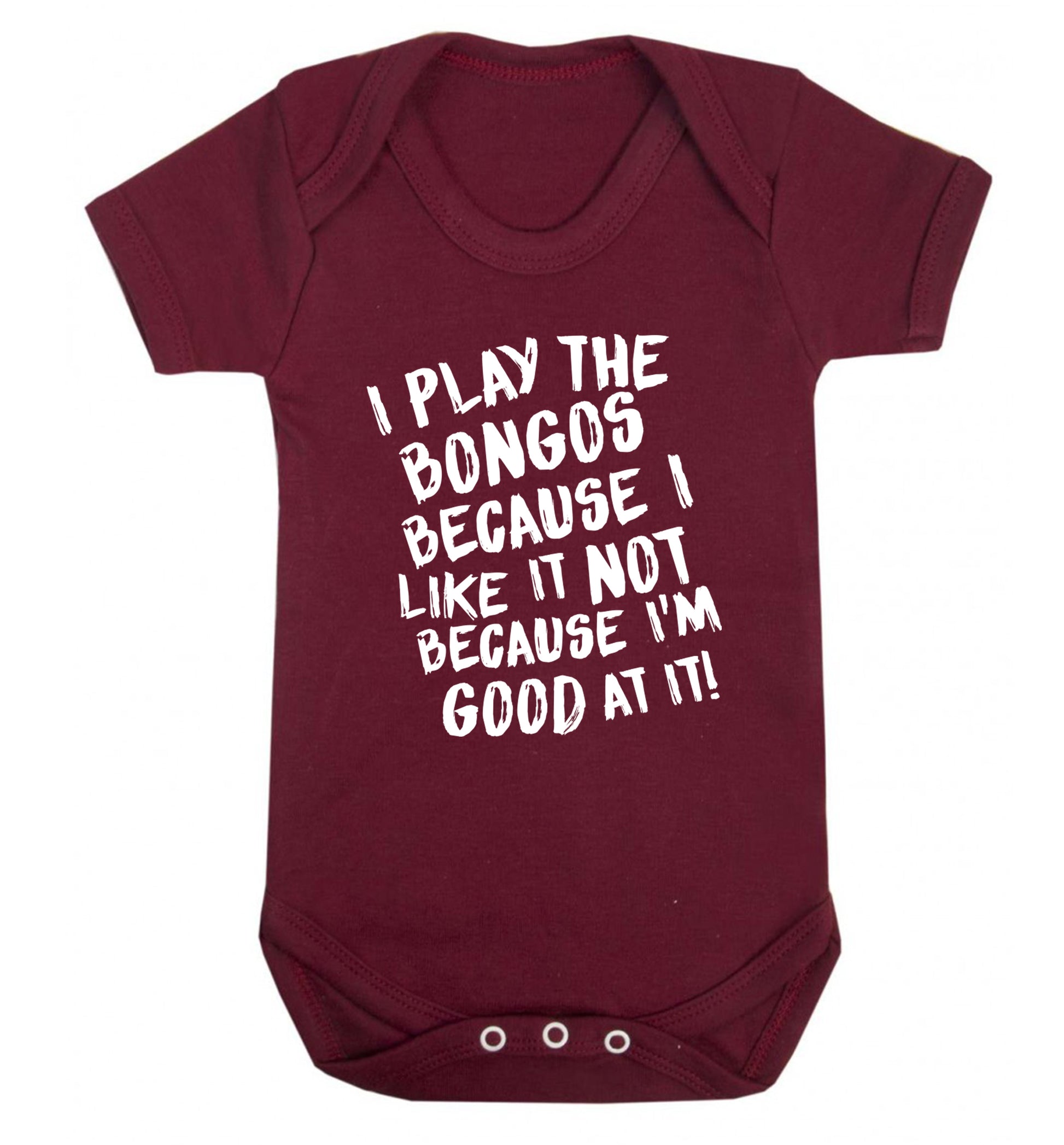 I play the bongos because I like it not because I'm good at it Baby Vest maroon 18-24 months