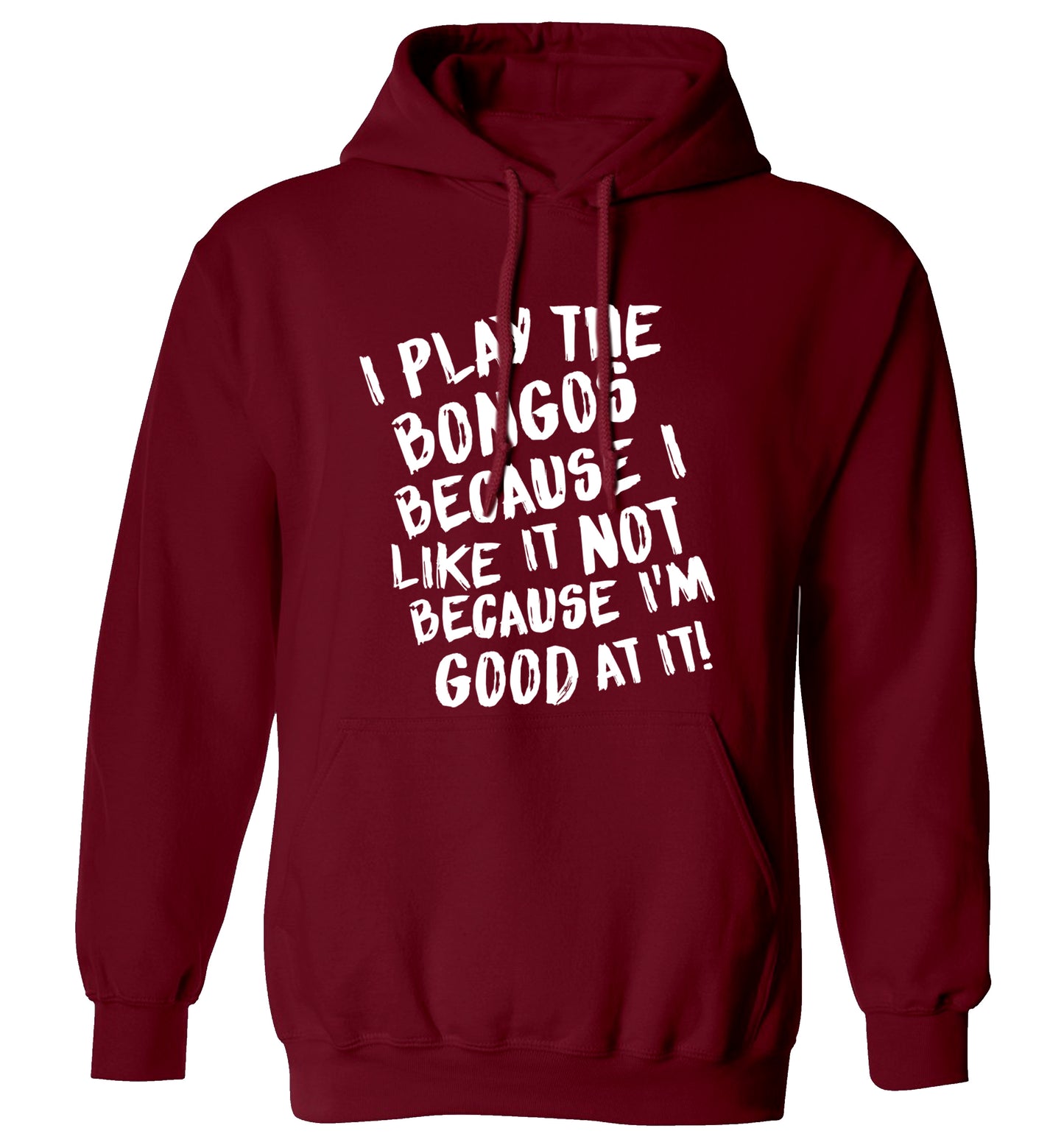 I play the bongos because I like it not because I'm good at it adults unisex maroon hoodie 2XL