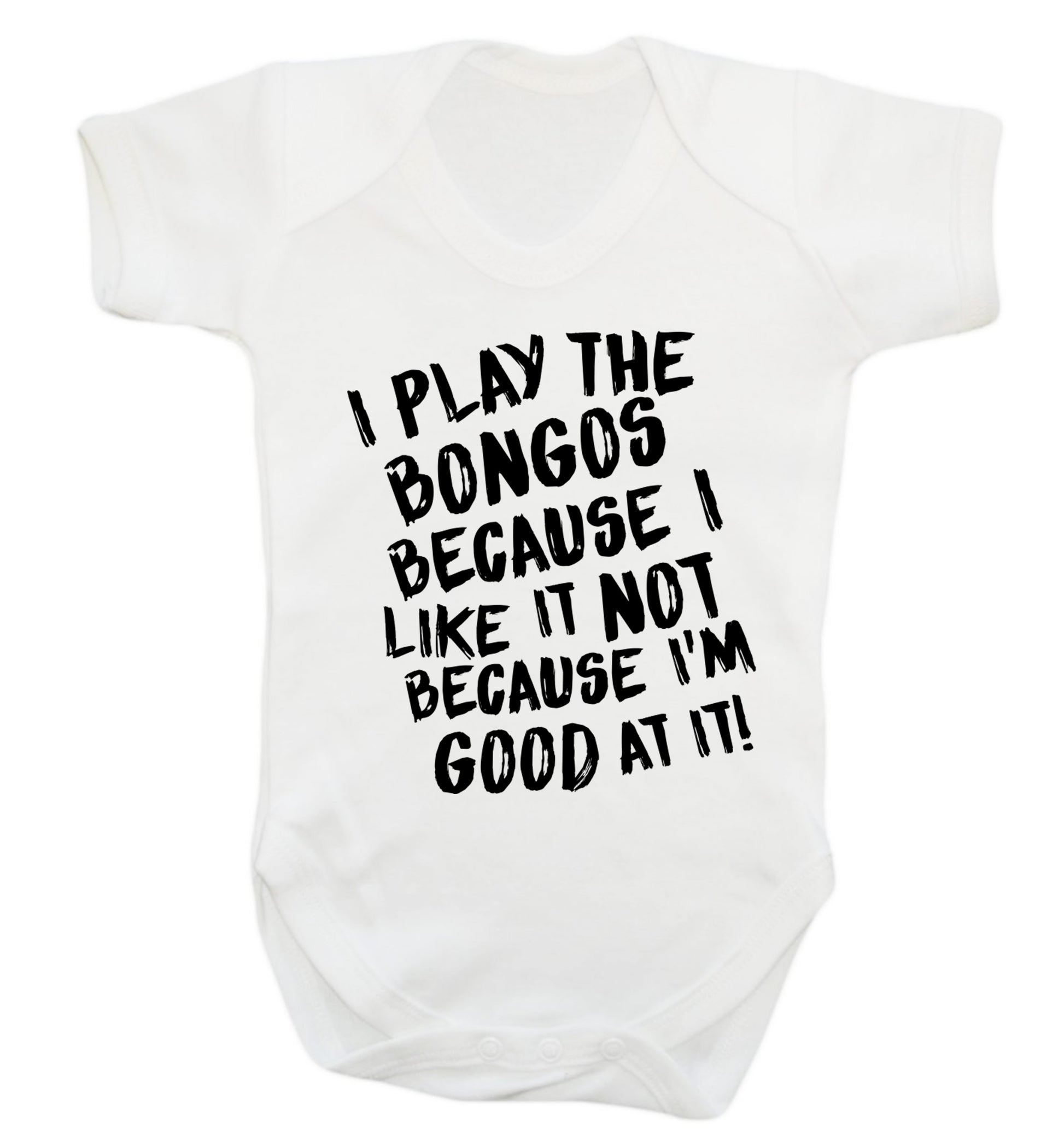 I play the bongos because I like it not because I'm good at it Baby Vest white 18-24 months