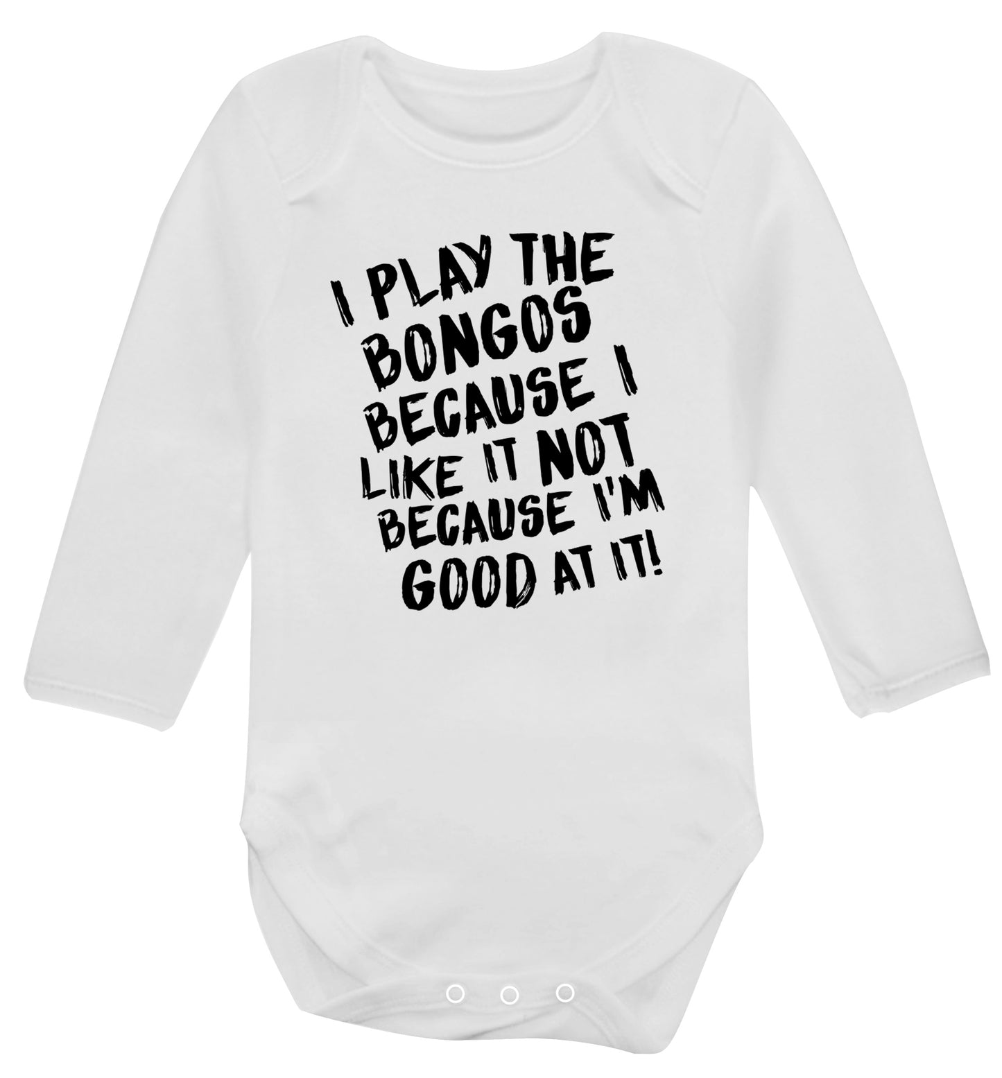 I play the bongos because I like it not because I'm good at it Baby Vest long sleeved white 6-12 months