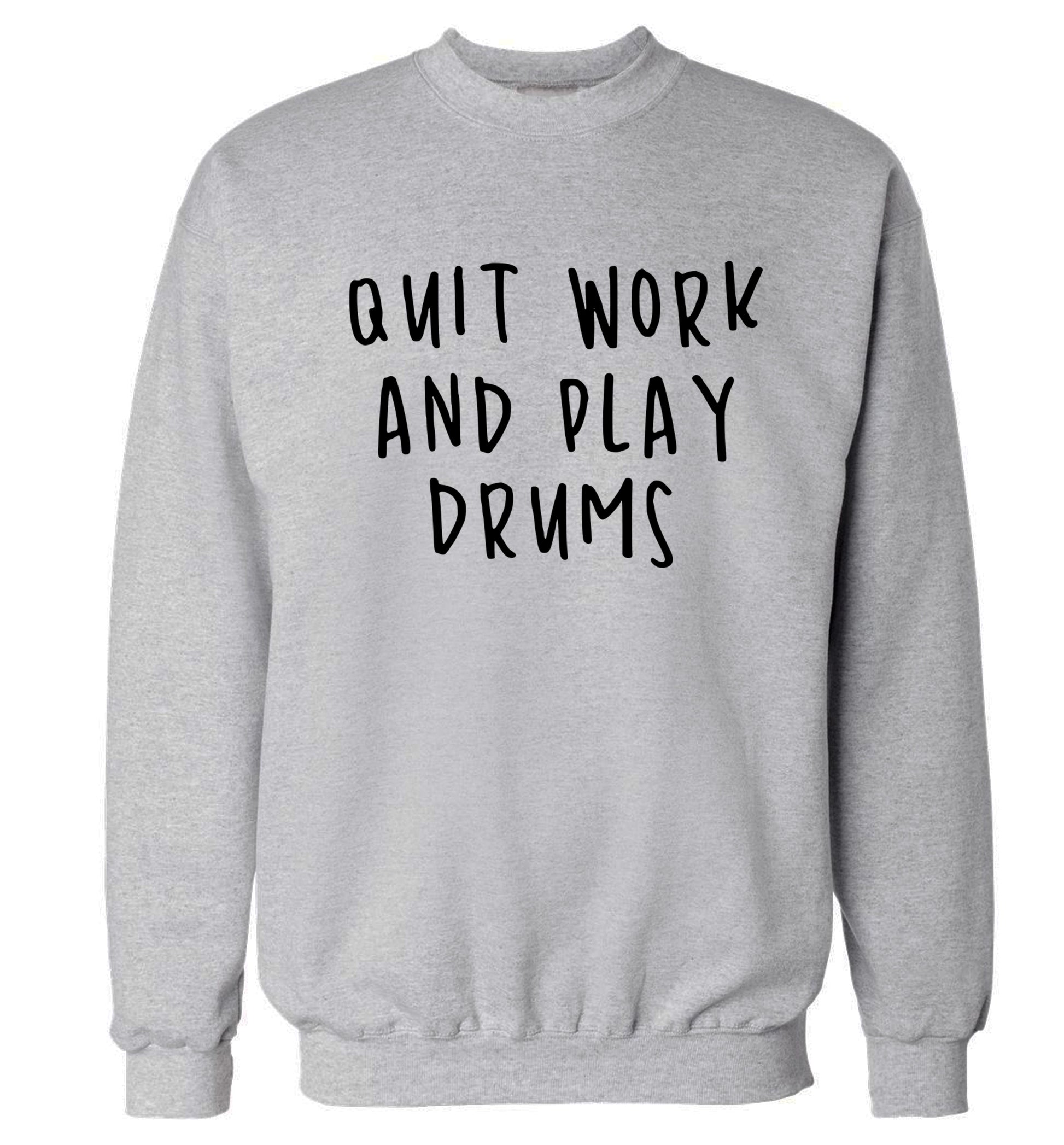 Quit work and play drums Adult's unisex grey Sweater 2XL