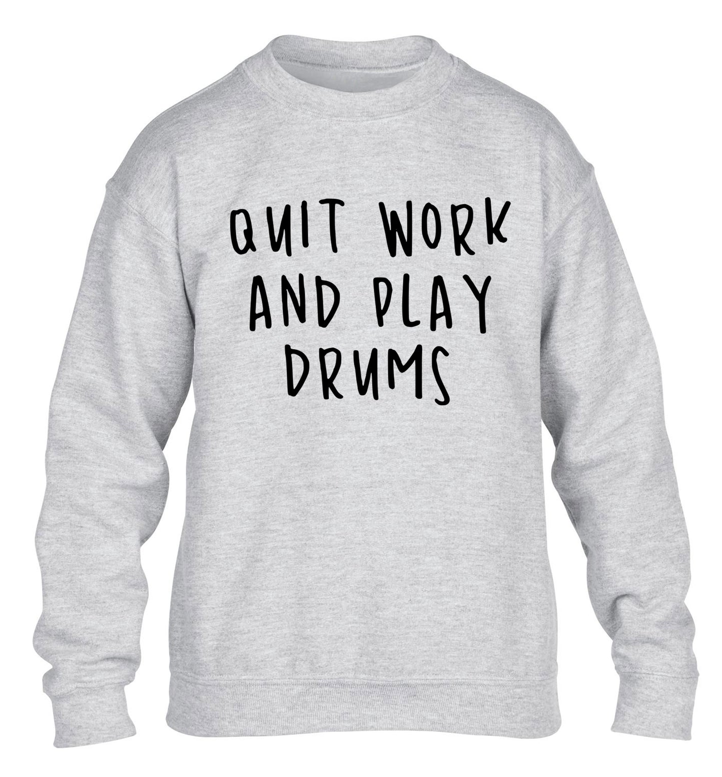 Quit work and play drums children's grey sweater 12-14 Years