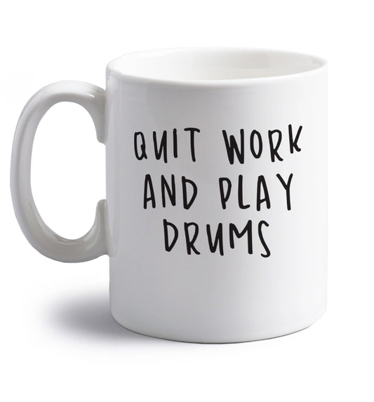 Quit work and play drums right handed white ceramic mug 