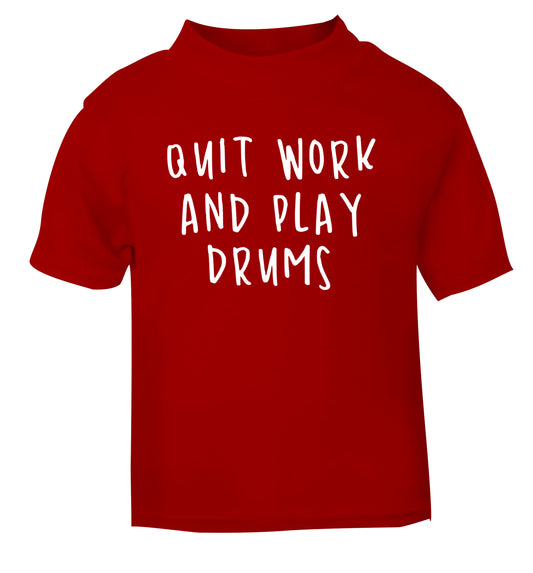 Quit work and play drums red Baby Toddler Tshirt 2 Years