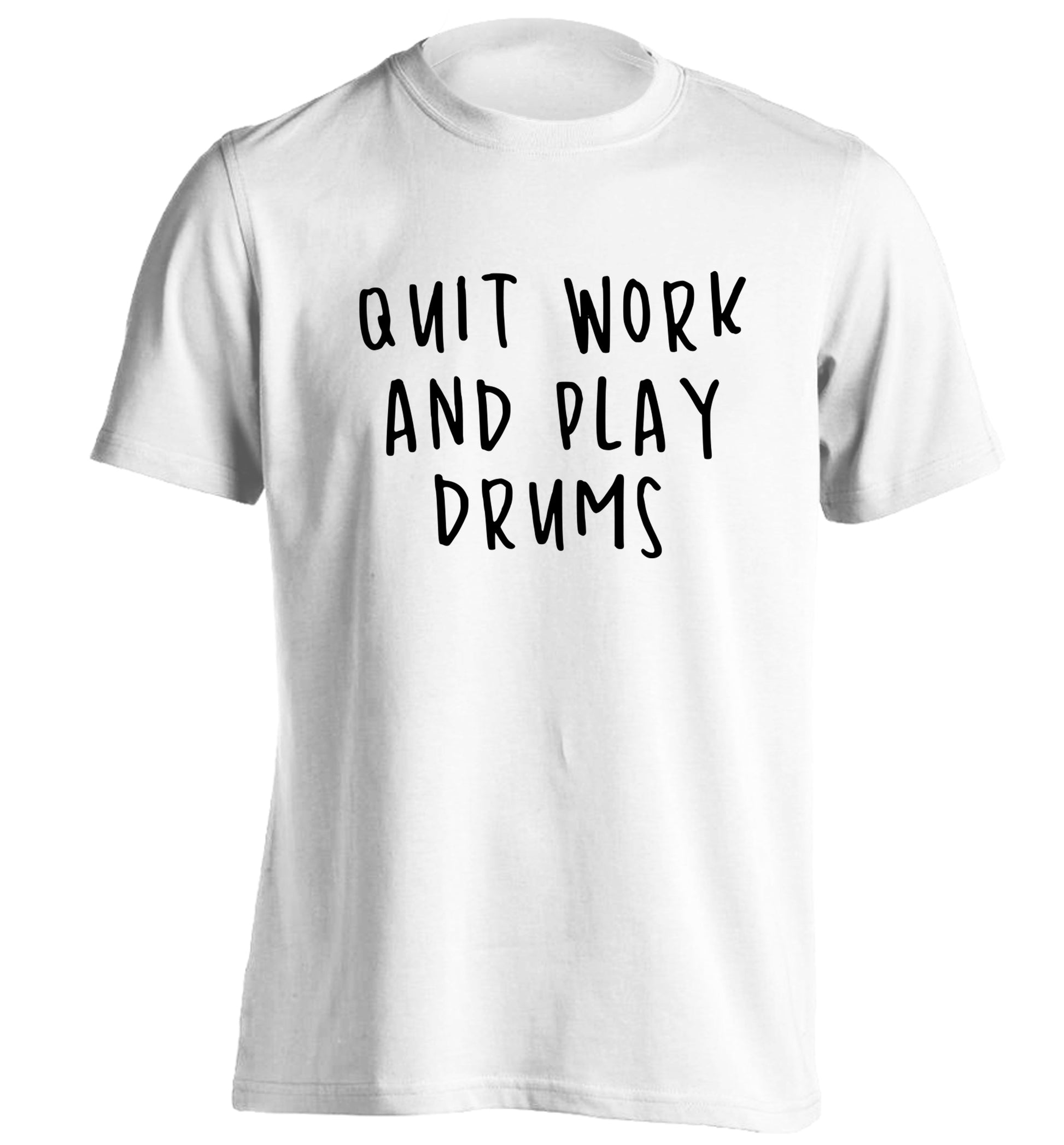 Quit work and play drums adults unisex white Tshirt 2XL