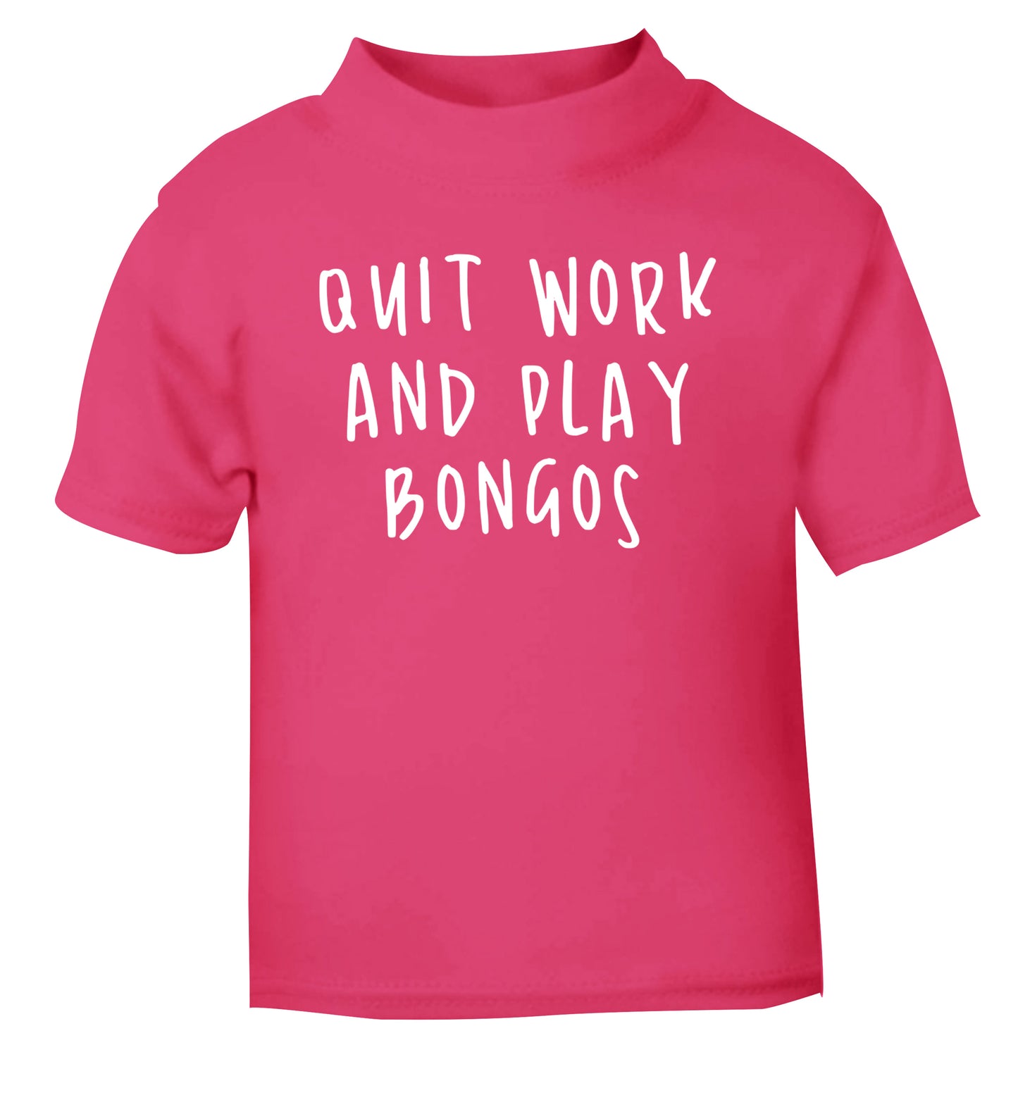 Quit work and play bongos pink Baby Toddler Tshirt 2 Years