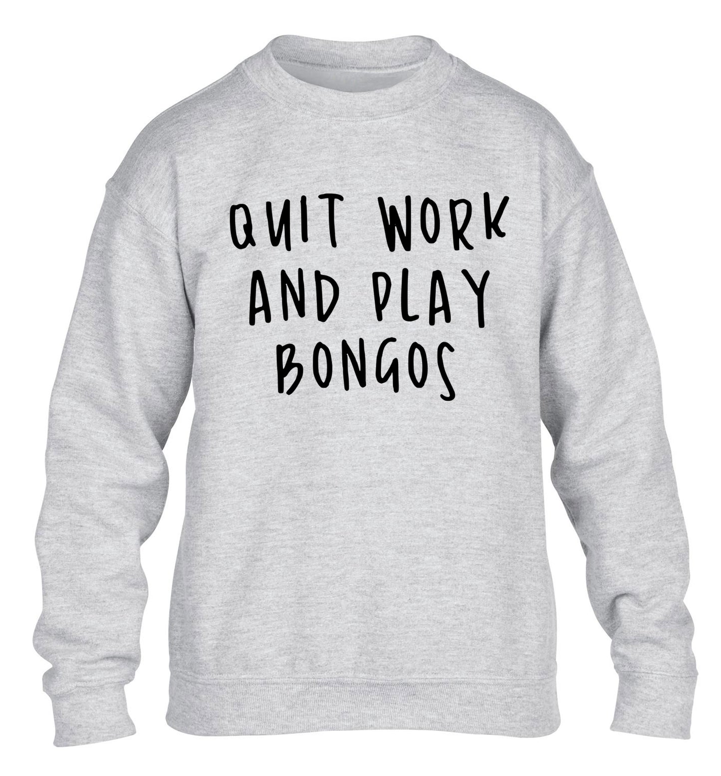 Quit work and play bongos children's grey sweater 12-14 Years