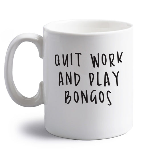 Quit work and play bongos right handed white ceramic mug 