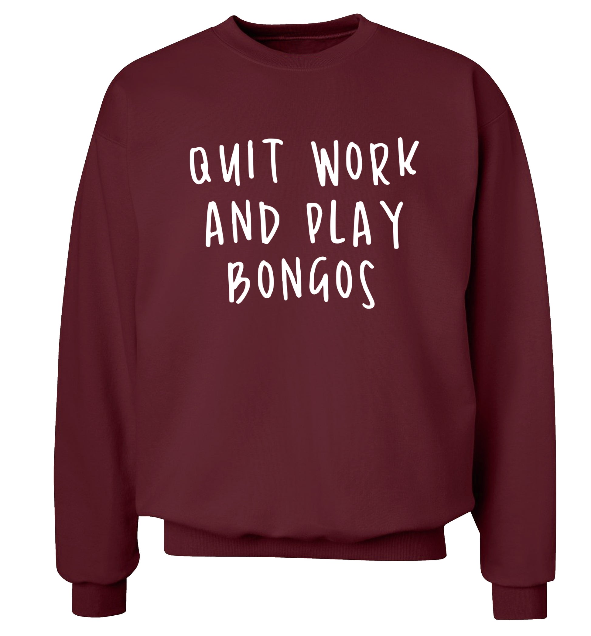 Quit work and play bongos Adult's unisex maroon Sweater 2XL