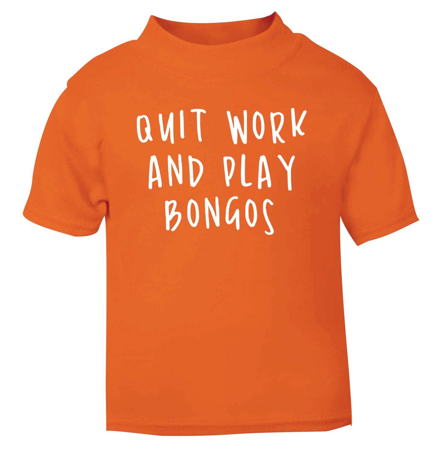 Quit work and play bongos orange Baby Toddler Tshirt 2 Years
