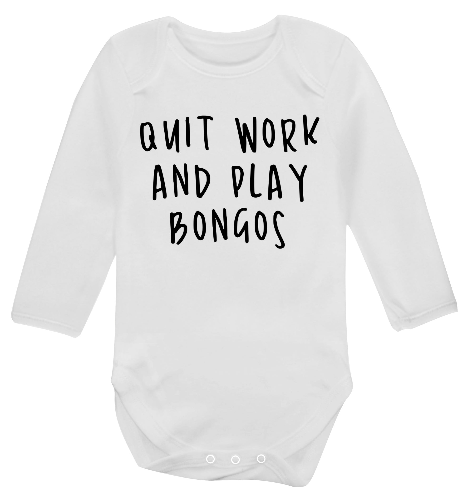 Quit work and play bongos Baby Vest long sleeved white 6-12 months