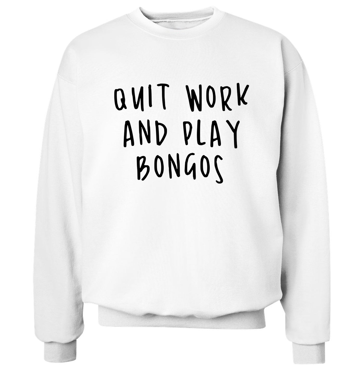 Quit work and play bongos Adult's unisex white Sweater 2XL