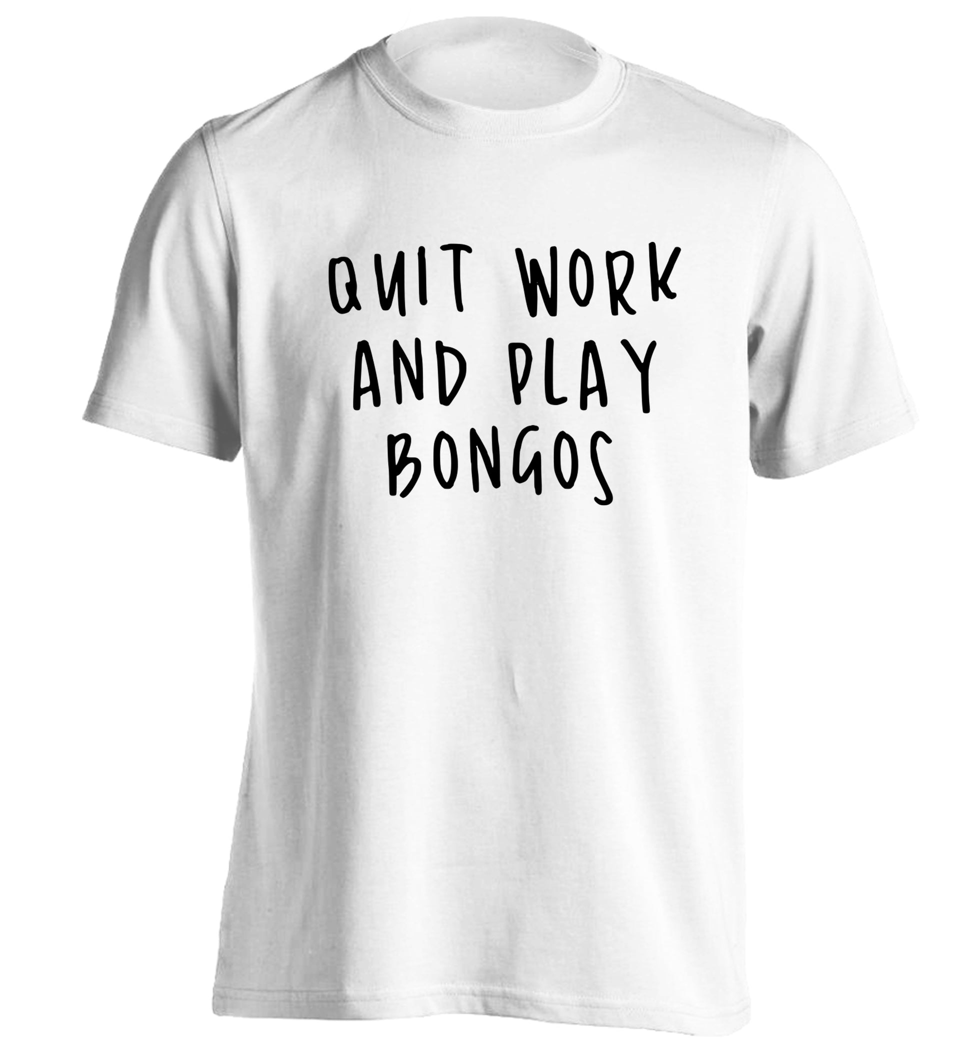 Quit work and play bongos adults unisex white Tshirt 2XL