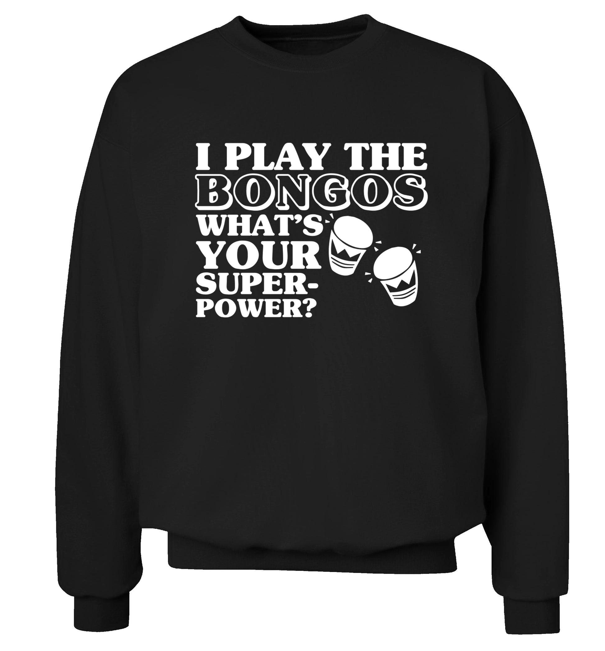 I play the bongos what's your superpower? Adult's unisexblack Sweater 2XL