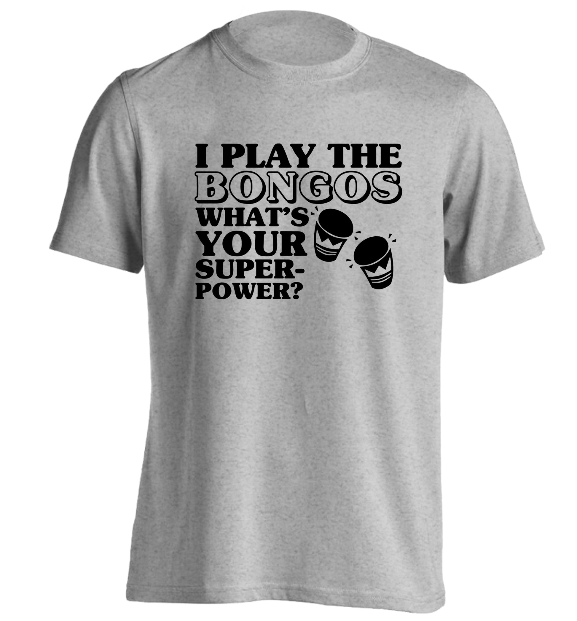 I play the bongos what's your superpower? adults unisexgrey Tshirt 2XL