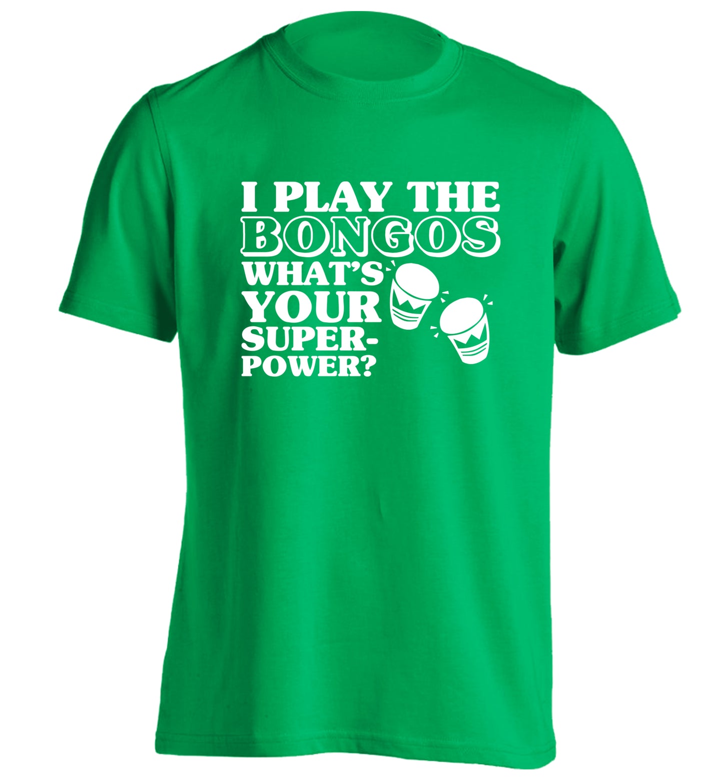 I play the bongos what's your superpower? adults unisexgreen Tshirt 2XL