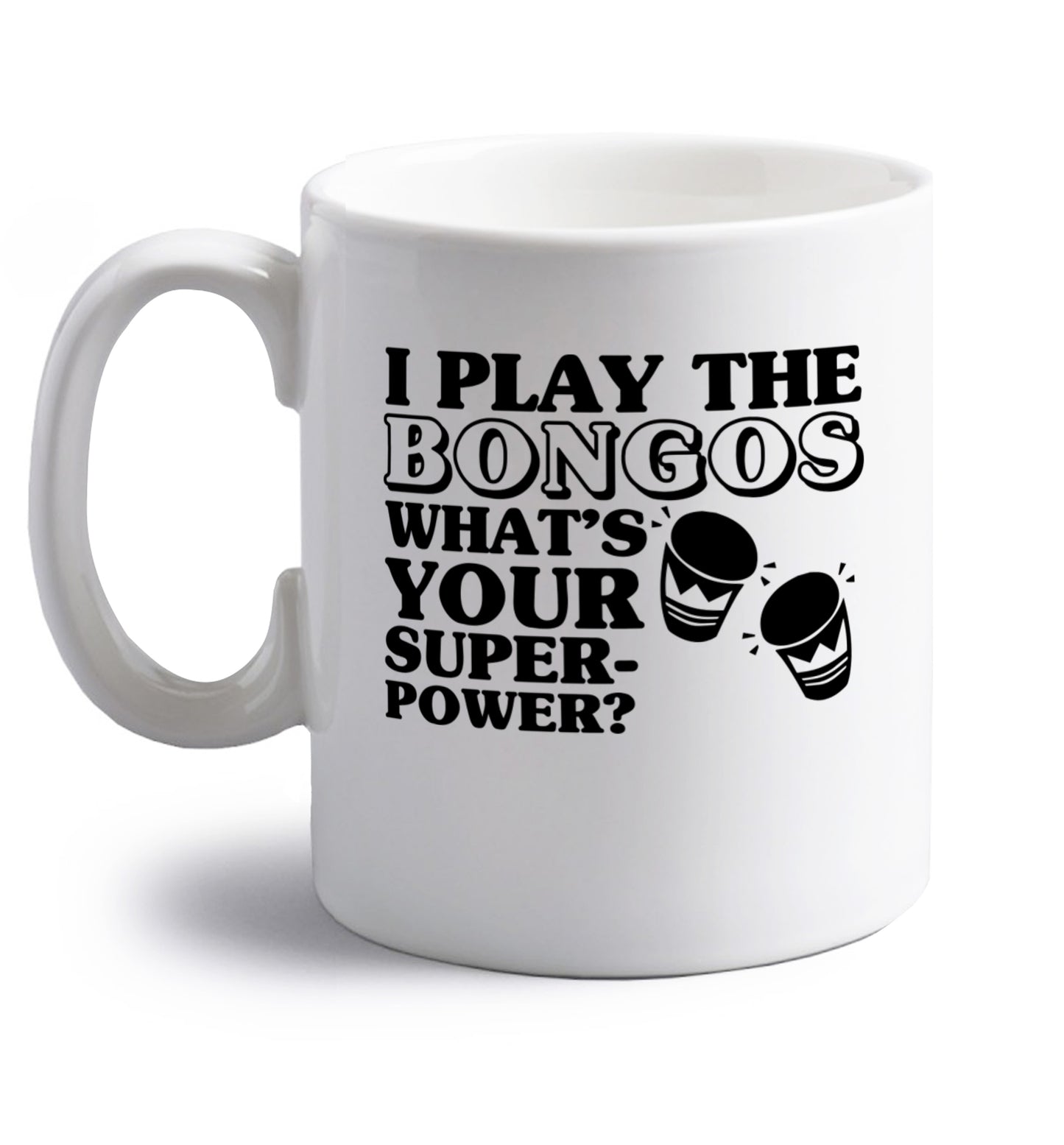 I play the bongos what's your superpower? right handed white ceramic mug 