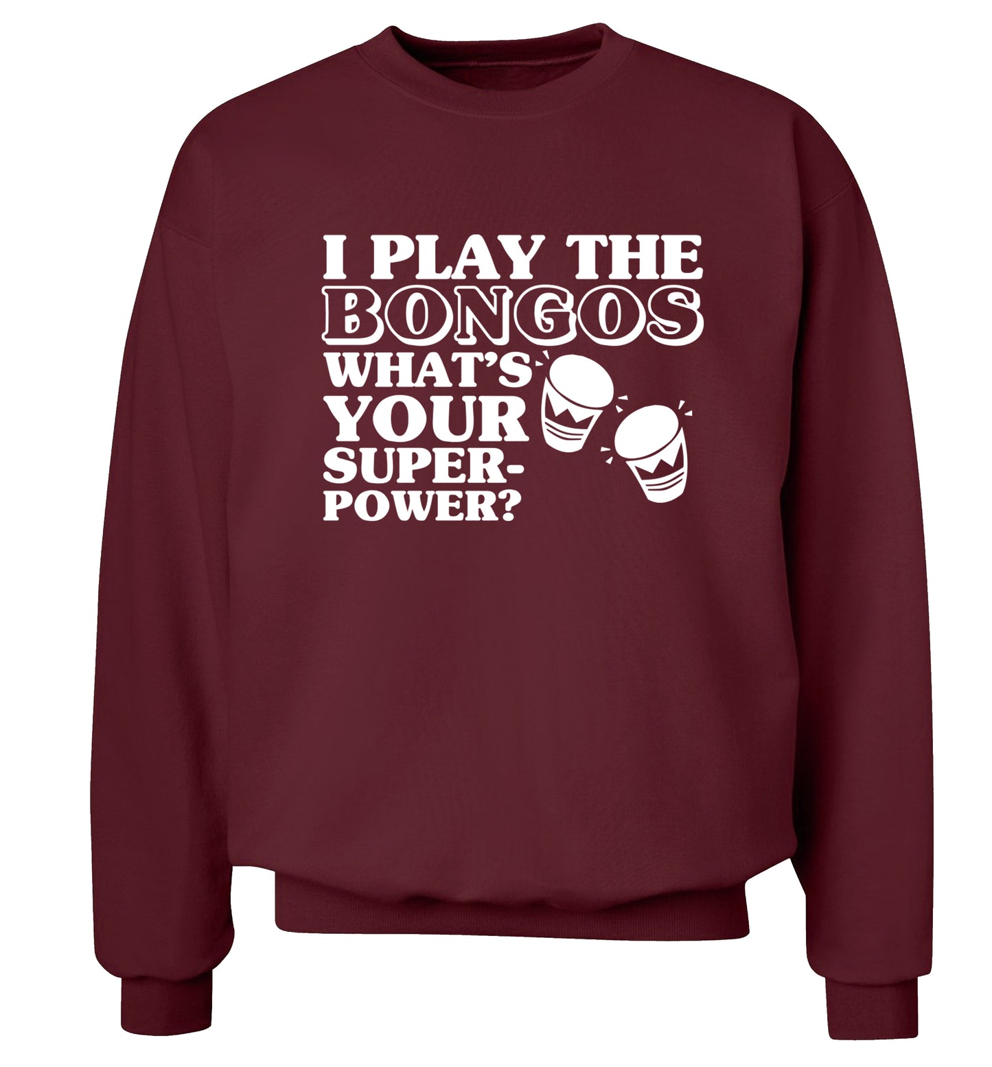 I play the bongos what's your superpower? Adult's unisexmaroon Sweater 2XL