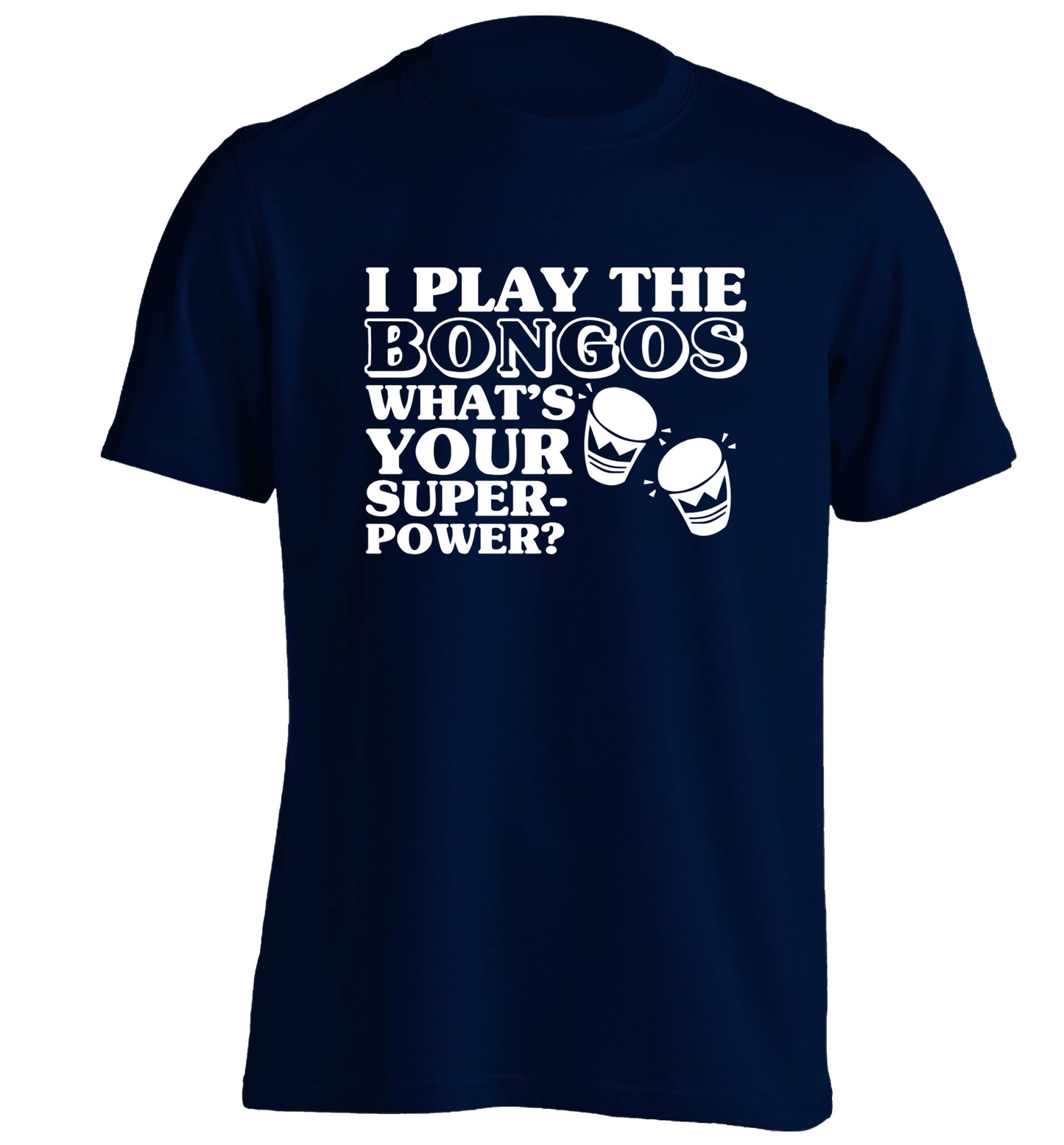 I play the bongos what's your superpower? adults unisexnavy Tshirt 2XL