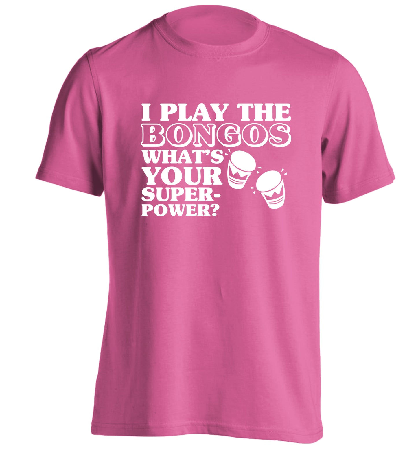 I play the bongos what's your superpower? adults unisexpink Tshirt 2XL