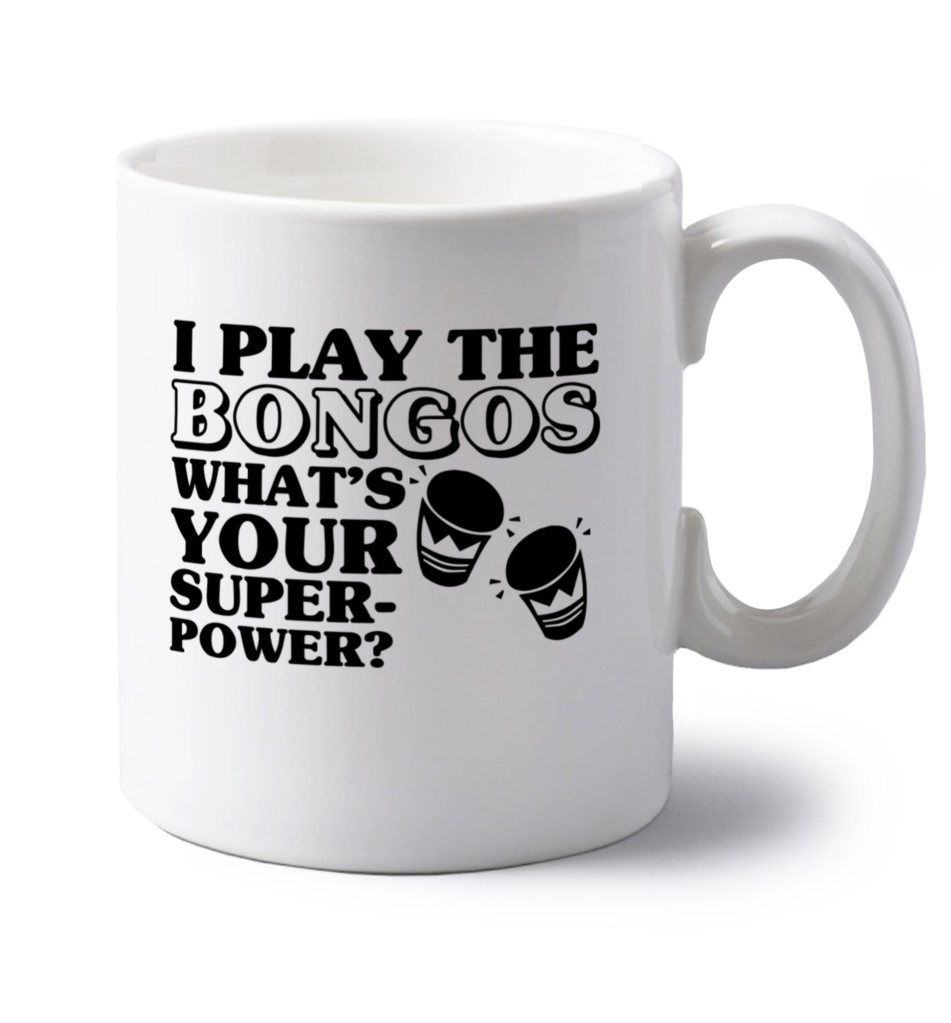 I play the bongos what's your superpower? left handed white ceramic mug 