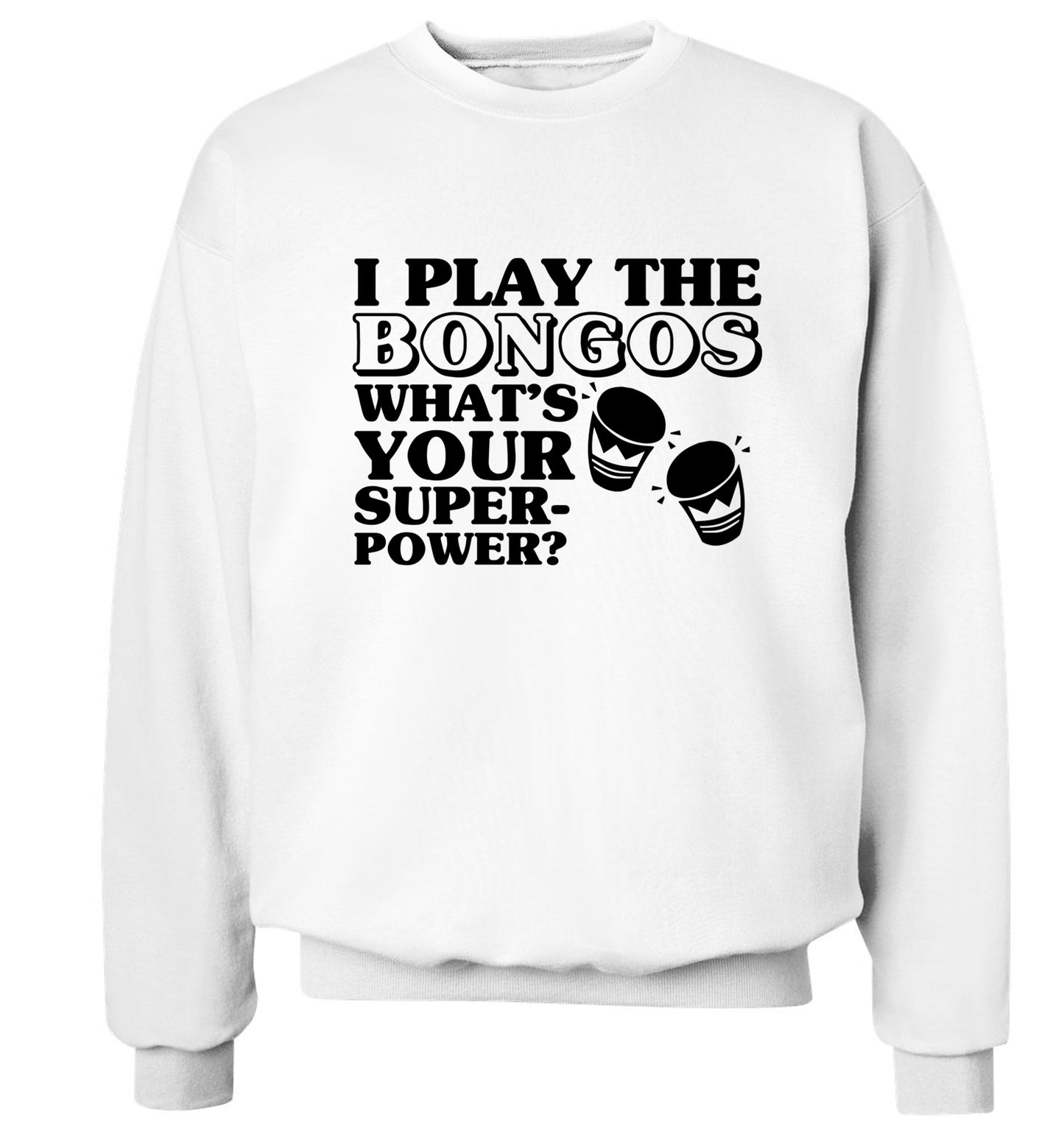 I play the bongos what's your superpower? Adult's unisexwhite Sweater 2XL