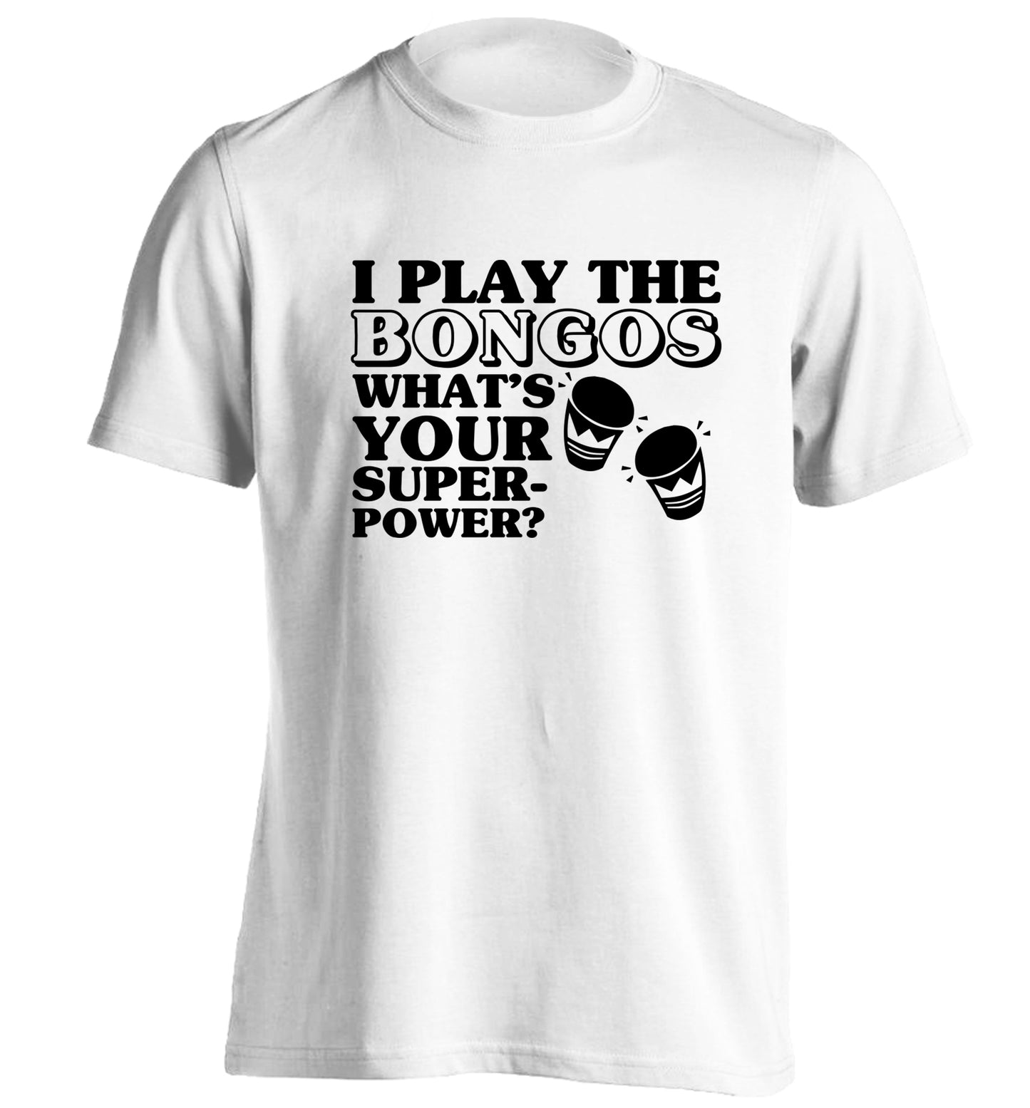 I play the bongos what's your superpower? adults unisexwhite Tshirt 2XL
