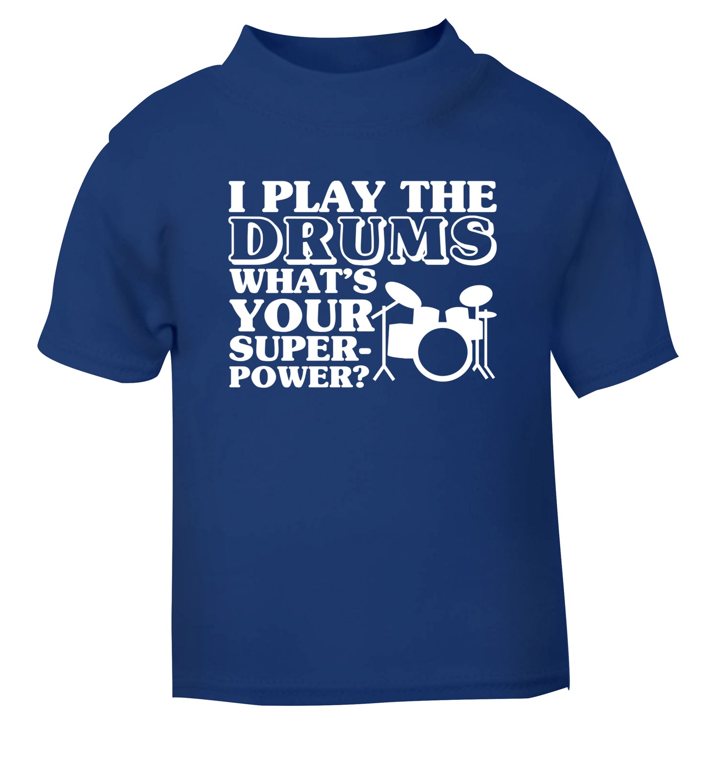 I play the drums what's your superpower? blue Baby Toddler Tshirt 2 Years