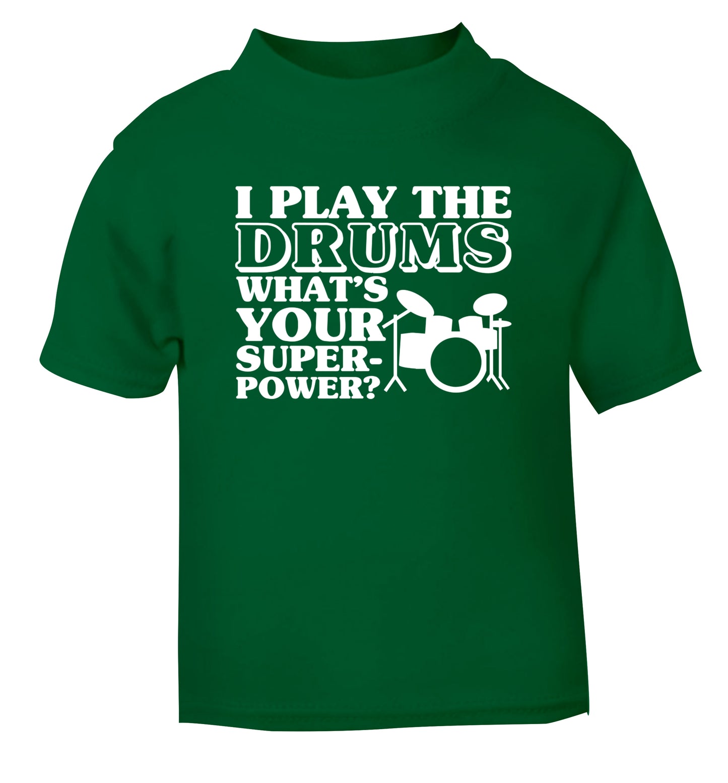 I play the drums what's your superpower? green Baby Toddler Tshirt 2 Years