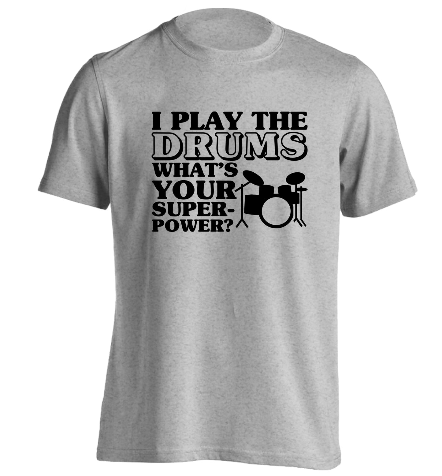 I play the drums what's your superpower? adults unisexgrey Tshirt 2XL