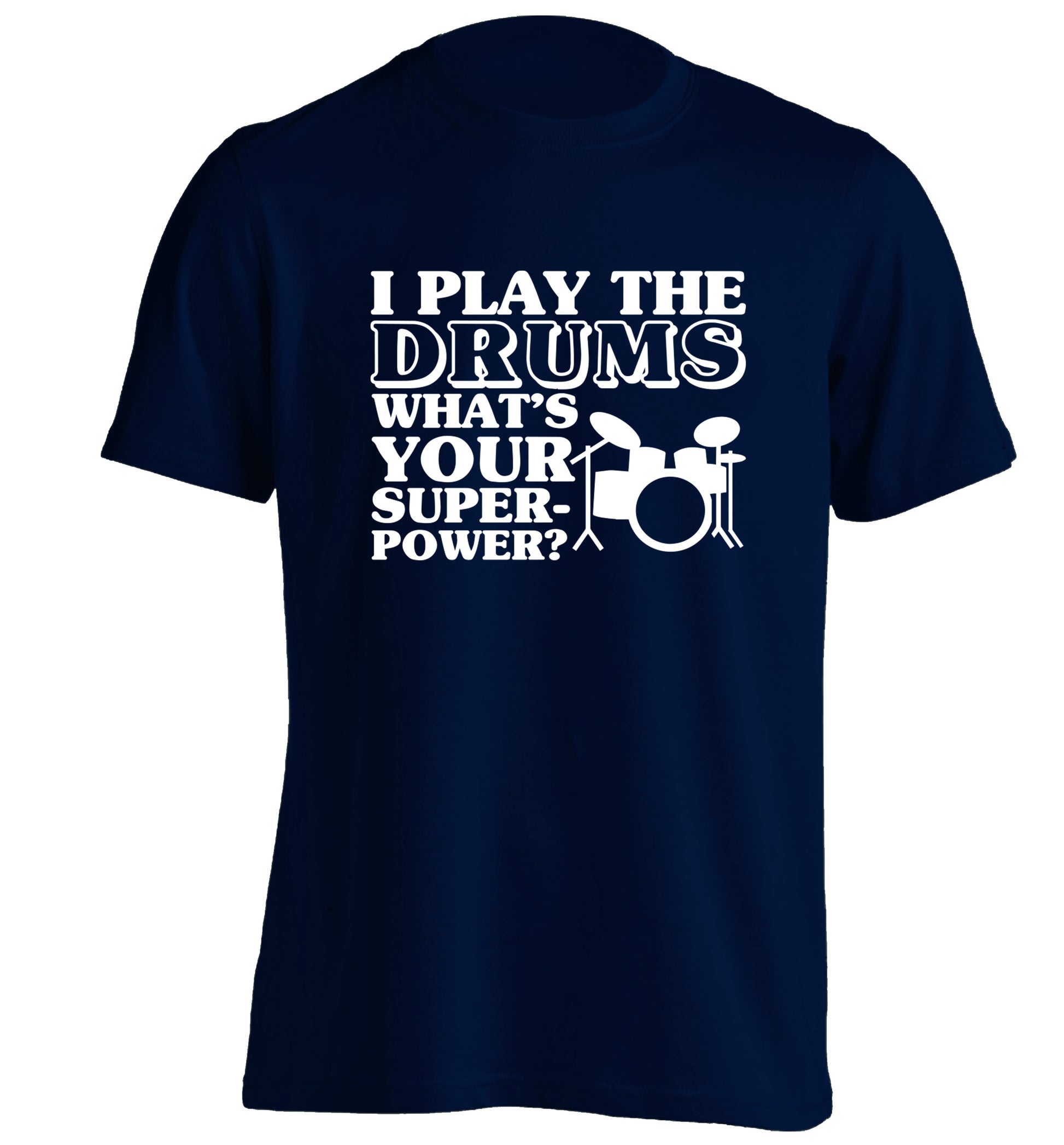 I play the drums what's your superpower? adults unisexnavy Tshirt 2XL
