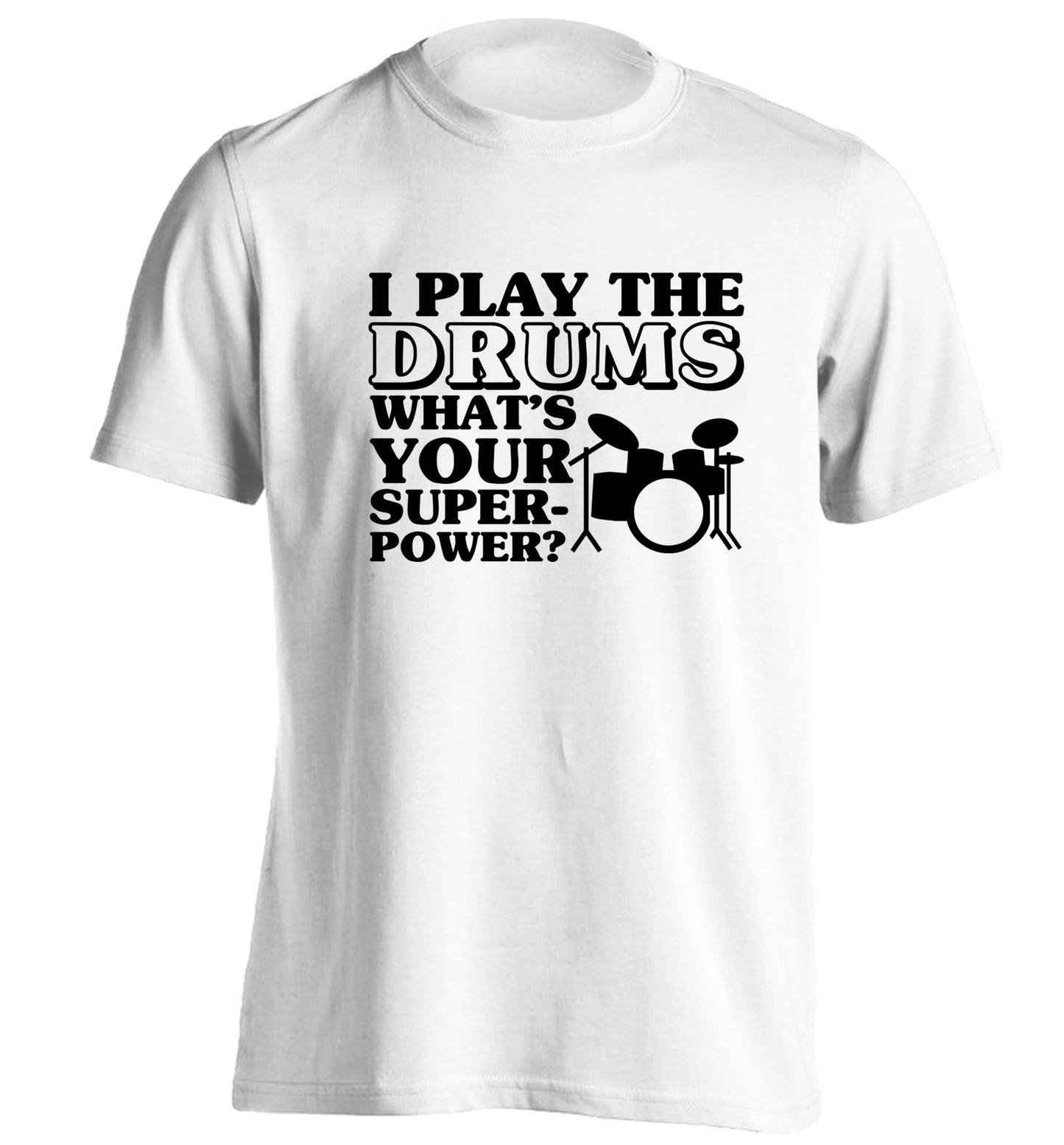 I play the drums what's your superpower? adults unisexwhite Tshirt 2XL