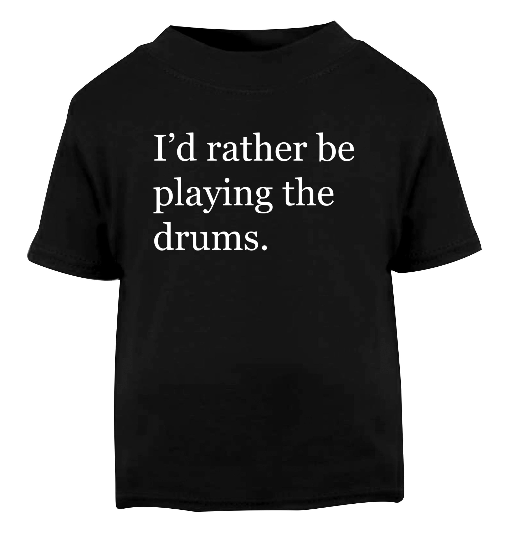 I'd rather be playing the drums Black Baby Toddler Tshirt 2 years