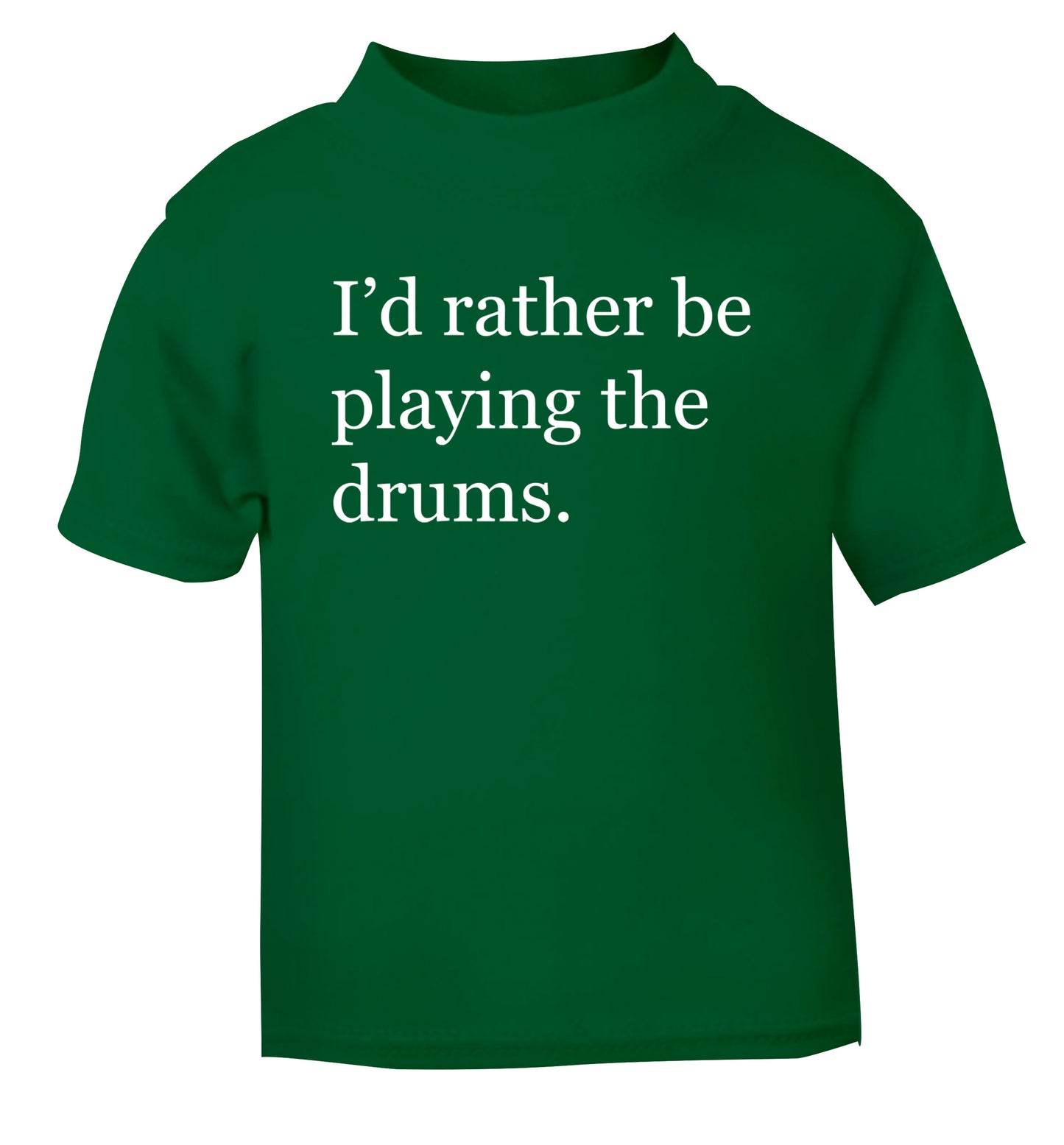 I'd rather be playing the drums green Baby Toddler Tshirt 2 Years