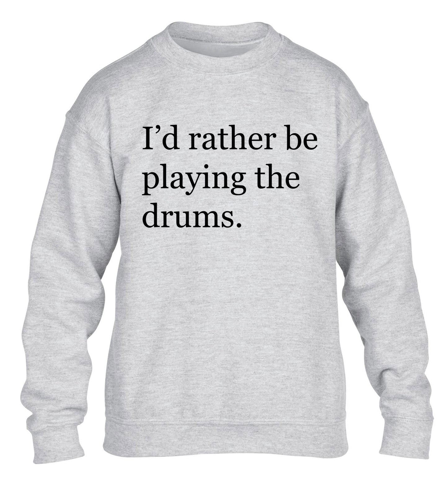 I'd rather be playing the drums children's grey sweater 12-14 Years
